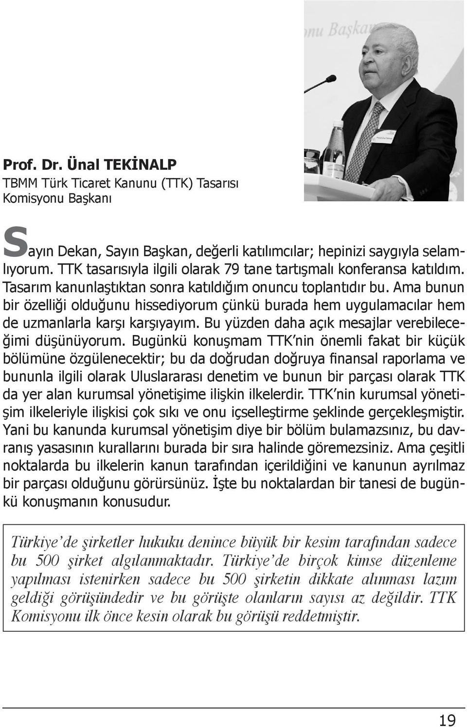 Ama bunun bir özelliği olduğunu hissediyorum çünkü burada hem uygulamacılar hem de uzmanlarla karşı karşıyayım. Bu yüzden daha açık mesajlar verebileceğimi düşünüyorum.