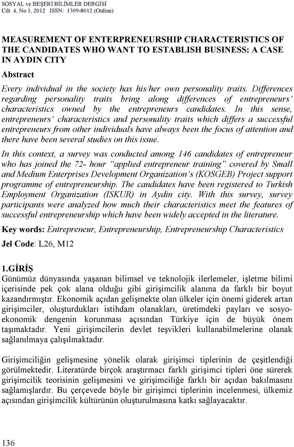 In this sense, entrepreneurs characteristics and personality traits which differs a successful entrepreneurs from other individuals have always been the focus of attention and there have been several