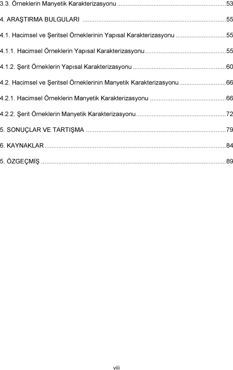 Şerit Örneklerin Yapısal Karakterizasyonu... 60 4.2. Hacimsel ve Şeritsel Örneklerinin Manyetik Karakterizasyonu... 66 4.2.1.