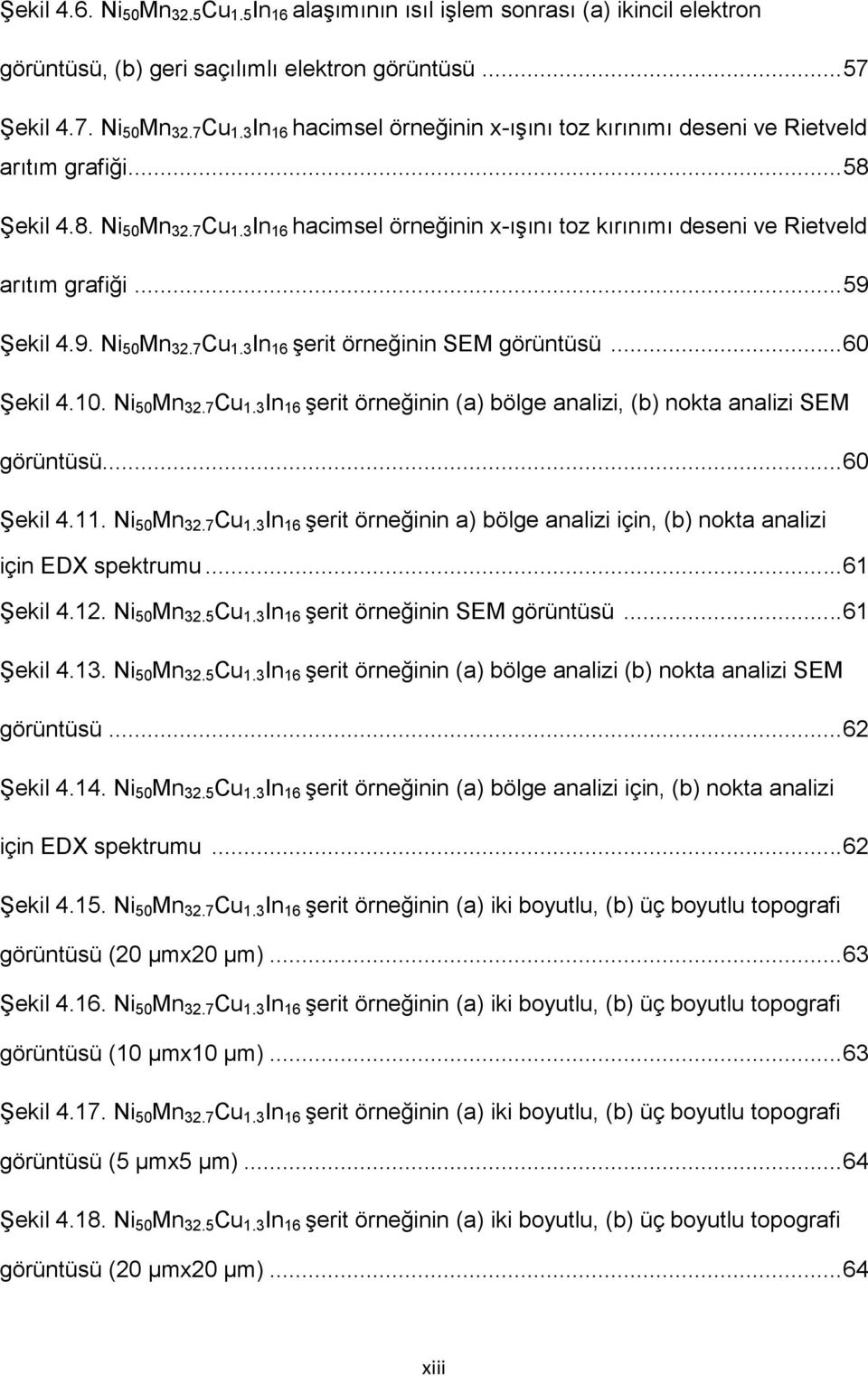 9. Ni 50 Mn 32.7 Cu 1.3 In 16 şerit örneğinin SEM görüntüsü... 60 Şekil 4.10. Ni 50 Mn 32.7 Cu 1.3 In 16 şerit örneğinin (a) bölge analizi, (b) nokta analizi SEM görüntüsü... 60 Şekil 4.11.