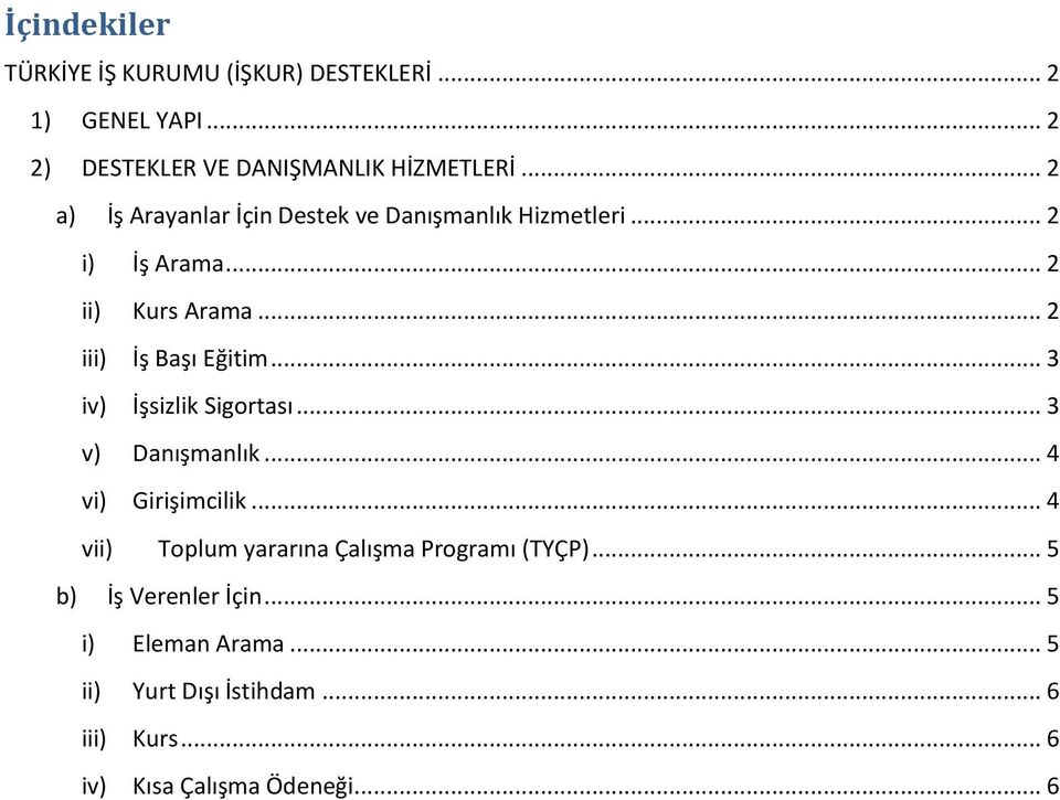 .. 3 iv) İşsizlik Sigortası... 3 v) Danışmanlık... 4 vi) Girişimcilik... 4 vii) Toplum yararına Çalışma Programı (TYÇP).