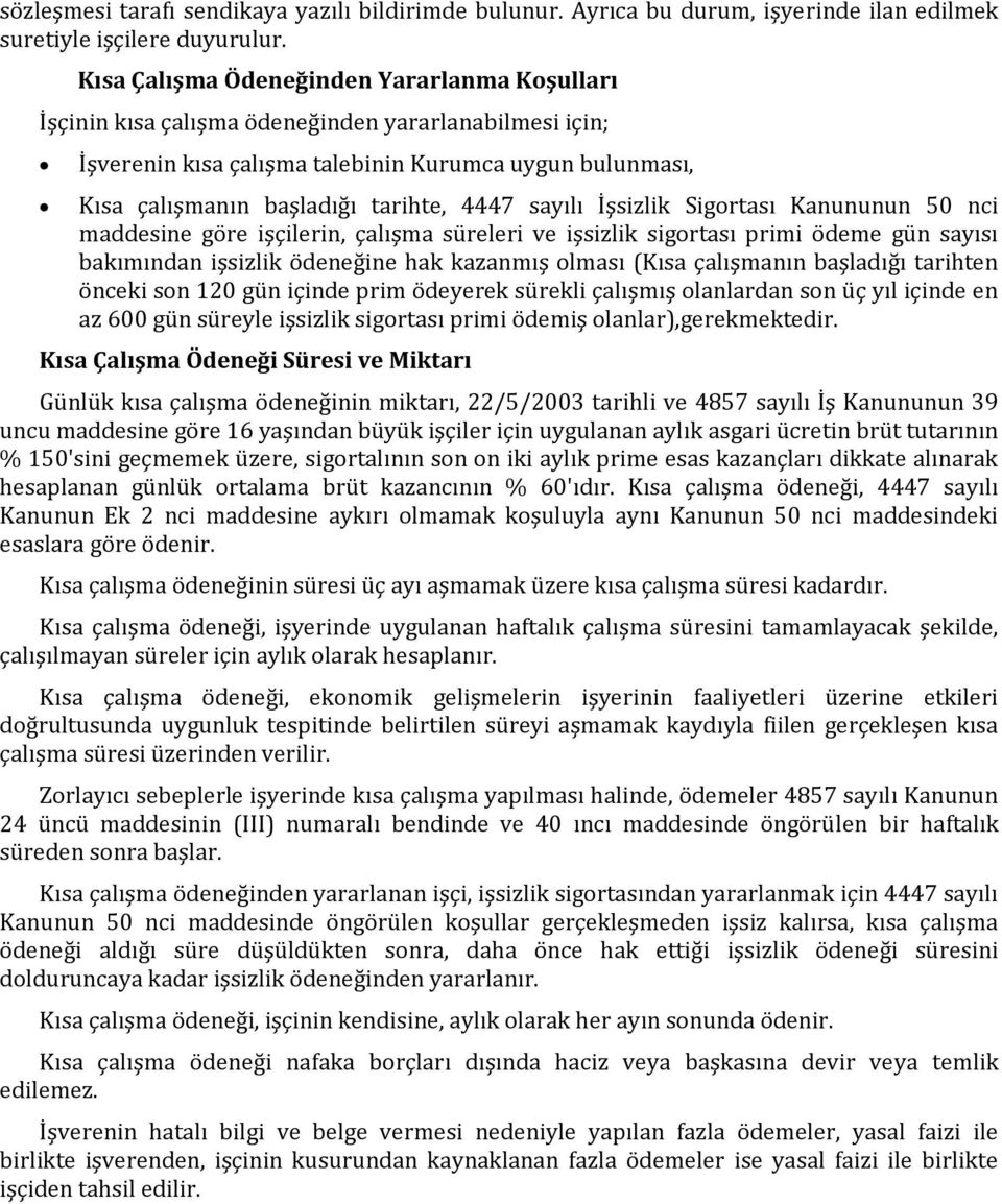 sayılı İşsizlik Sigortası Kanununun 50 nci maddesine göre işçilerin, çalışma süreleri ve işsizlik sigortası primi ödeme gün sayısı bakımından işsizlik ödeneğine hak kazanmış olması (Kısa çalışmanın