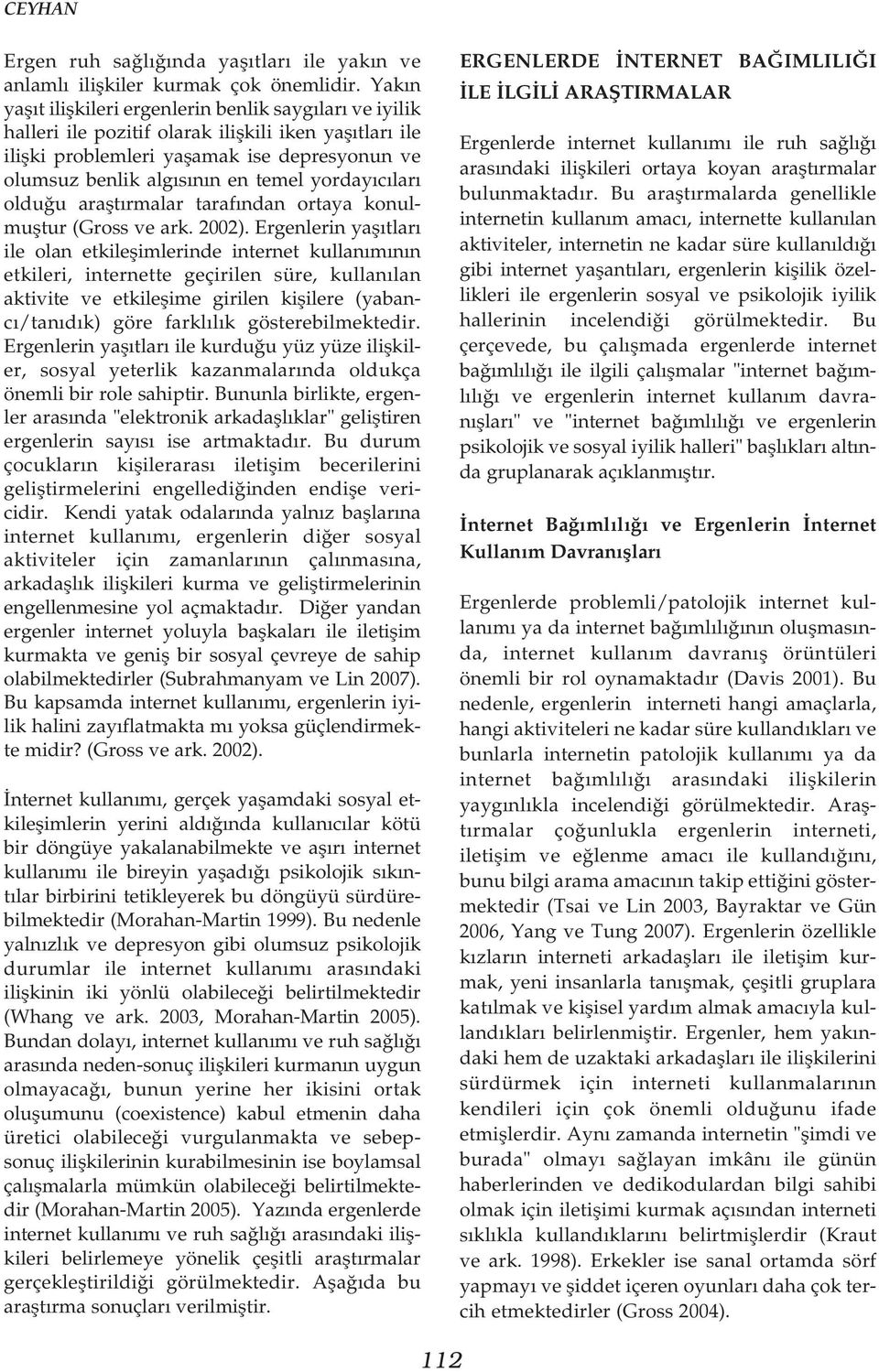 yordayýcýlarý olduðu araþtýrmalar tarafýndan ortaya konulmuþtur (Gross ve ark. 2002).