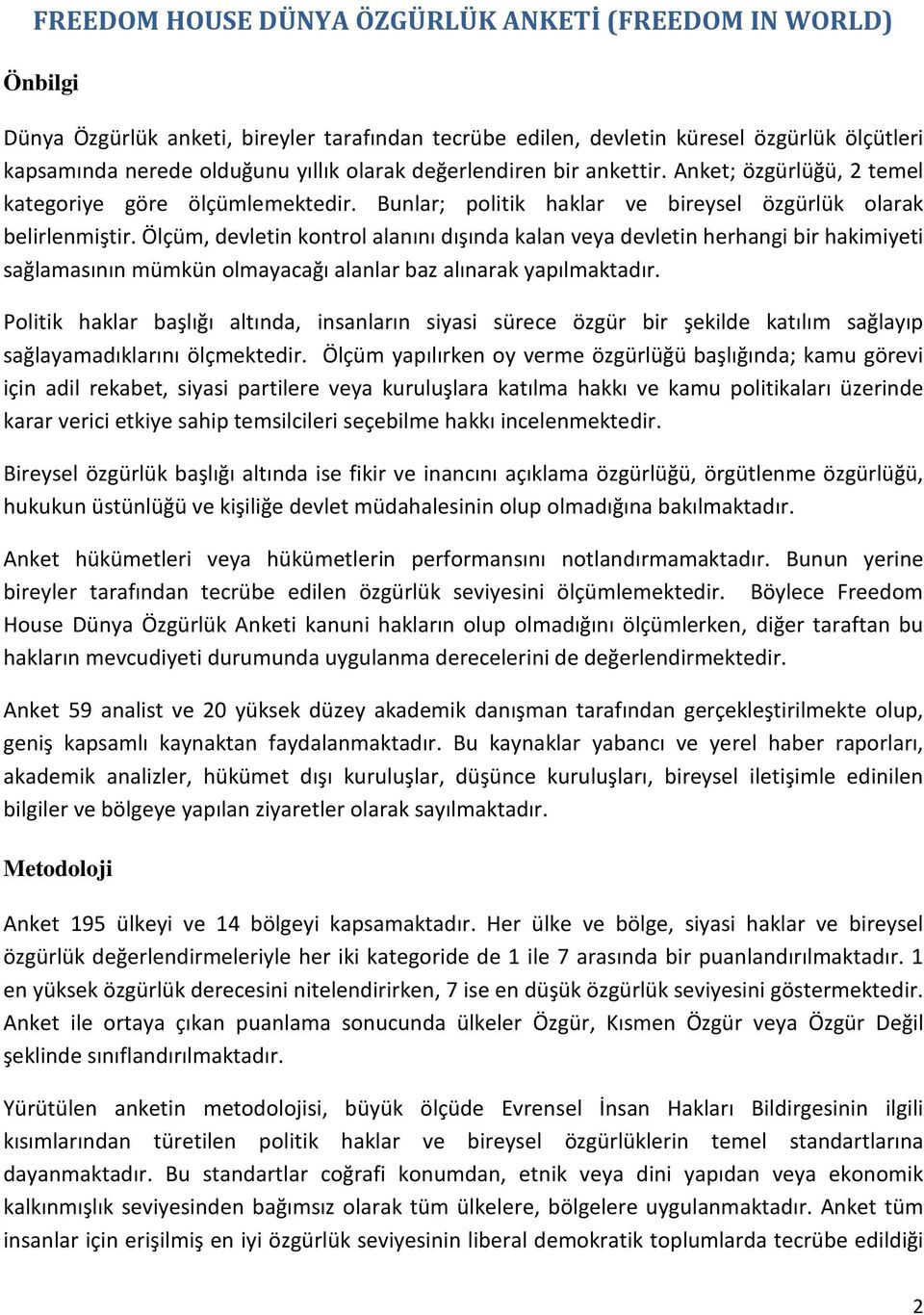 Ölçüm, devletin kontrol alanını dışında kalan veya devletin herhangi bir hakimiyeti sağlamasının mümkün olmayacağı alanlar baz alınarak yapılmaktadır.