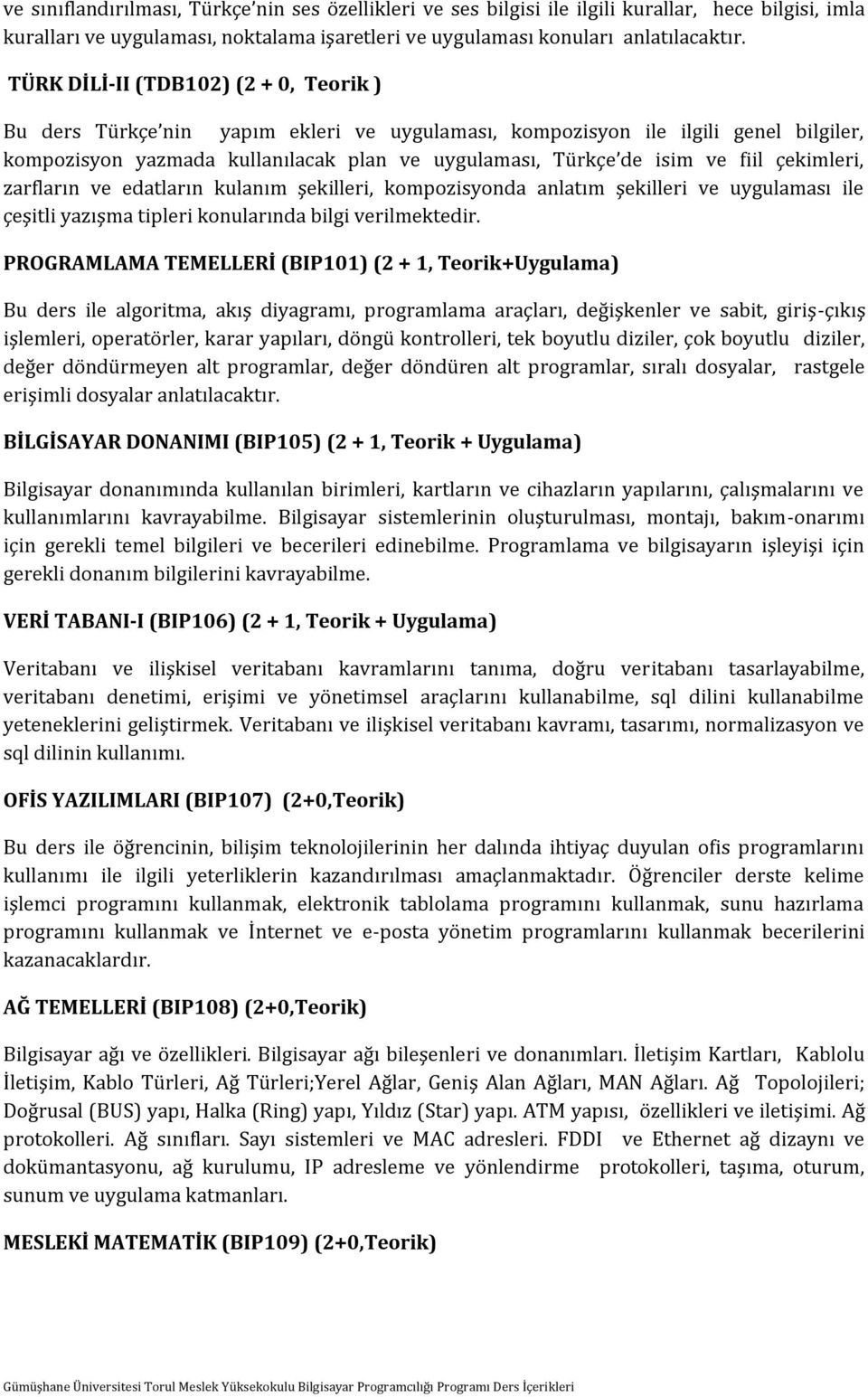 fiil çekimleri, zarfların ve edatların kulanım şekilleri, kompozisyonda anlatım şekilleri ve uygulaması ile çeşitli yazışma tipleri konularında bilgi verilmektedir.