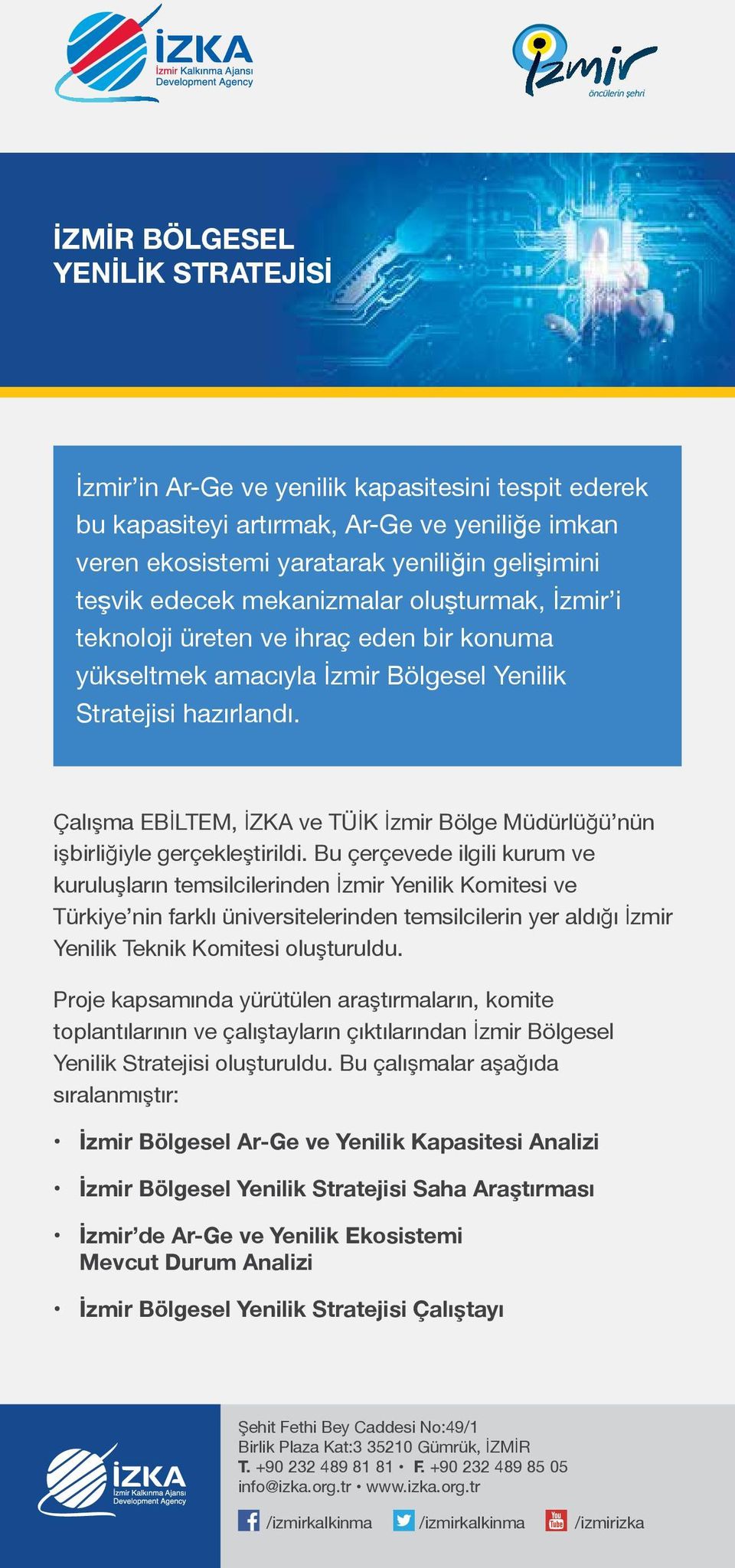 Çalışma EBİLTEM, İZKA ve TÜİK İzmir Bölge Müdürlüğü nün işbirliğiyle gerçekleştirildi.