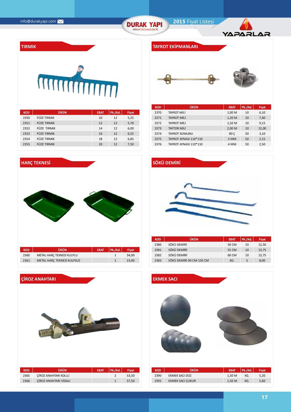 TIRMIK 20 12 7,50 2370 TAYROT MİLİ 1,00 M 10 6,10 2371 TAYROT MİLİ 1,20 M 10 7,40 2372 TAYROT MİLİ 1,50 M 10 9,15 2373 TAYTOR MİLİ 2,00 M 10 12,00 2374 TAYROT SOMUNU 80 Ç 50 3,10 2375 TAYROT AYNASI