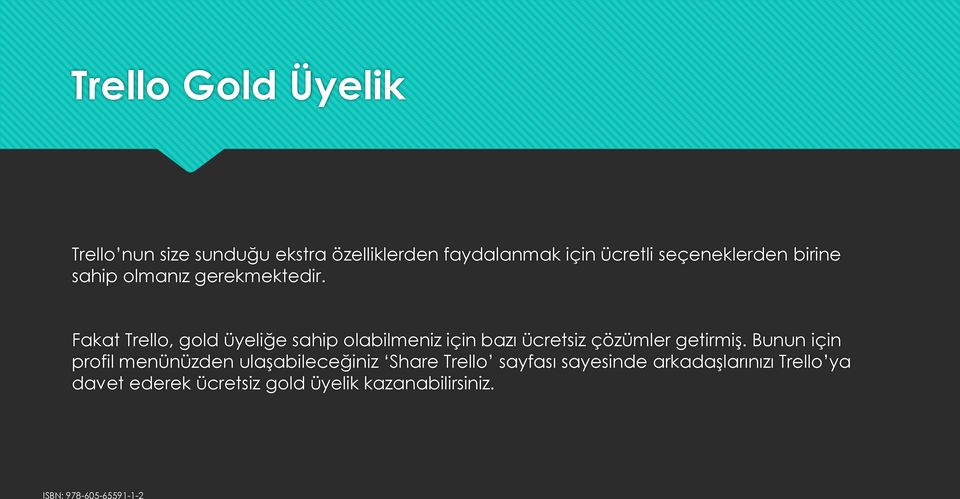 Fakat Trello, gold üyeliğe sahip olabilmeniz için bazı ücretsiz çözümler getirmiş.