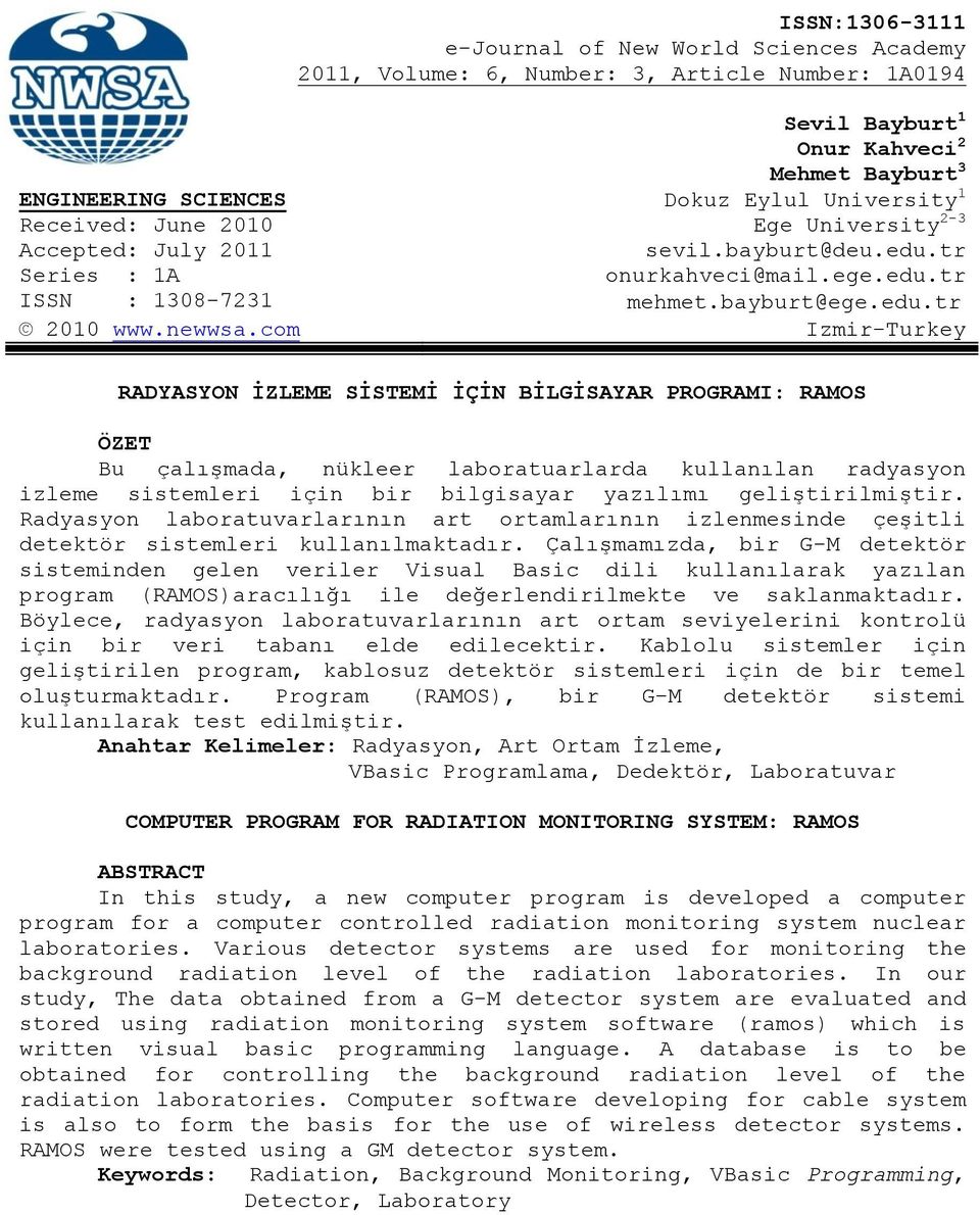 com Izmir-Turkey RADYASYON İZLEME SİSTEMİ İÇİN BİLGİSAYAR PROGRAMI: RAMOS ÖZET Bu çalışmada, nükleer laboratuarlarda kullanılan radyasyon izleme sistemleri için bir bilgisayar yazılımı