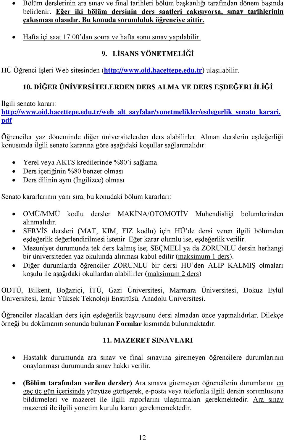 tr) ulaşılabilir. 10. DİĞER ÜNİVERSİTELERDEN DERS ALMA VE DERS EŞDEĞERLİLİĞİ İlgili senato kararı: http://www.oid.hacettepe.edu.tr/web_alt_sayfalar/yonetmelikler/esdegerlik_senato_karari.