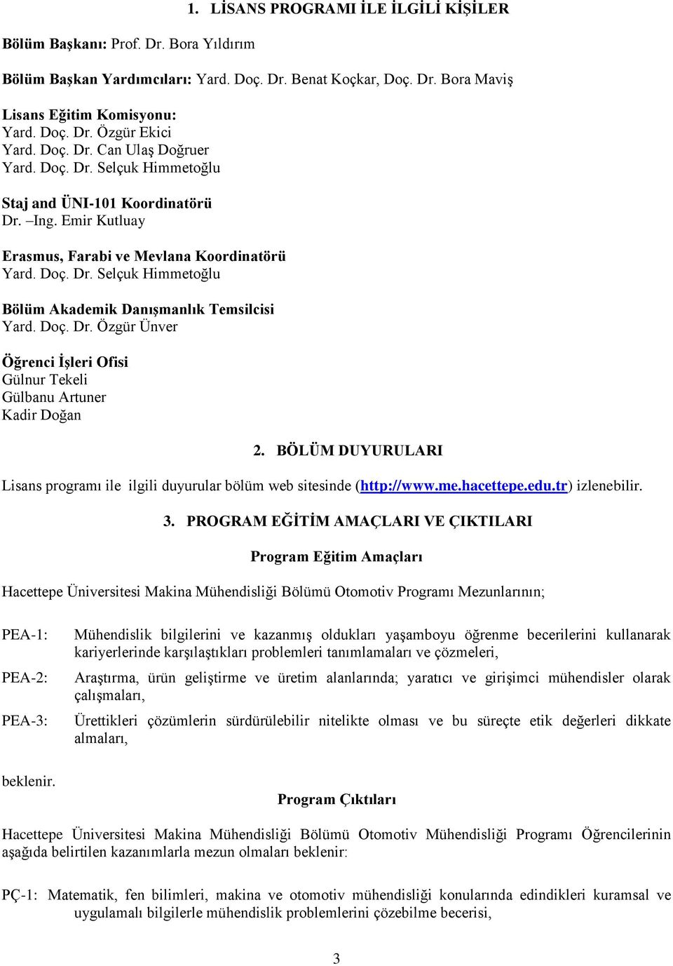 Doç. Dr. Özgür Ünver Öğrenci İşleri Ofisi Gülnur Tekeli Gülbanu Artuner Kadir Doğan 2. BÖLÜM DUYURULARI Lisans programı ile ilgili duyurular bölüm web sitesinde (http://www.me.hacettepe.edu.