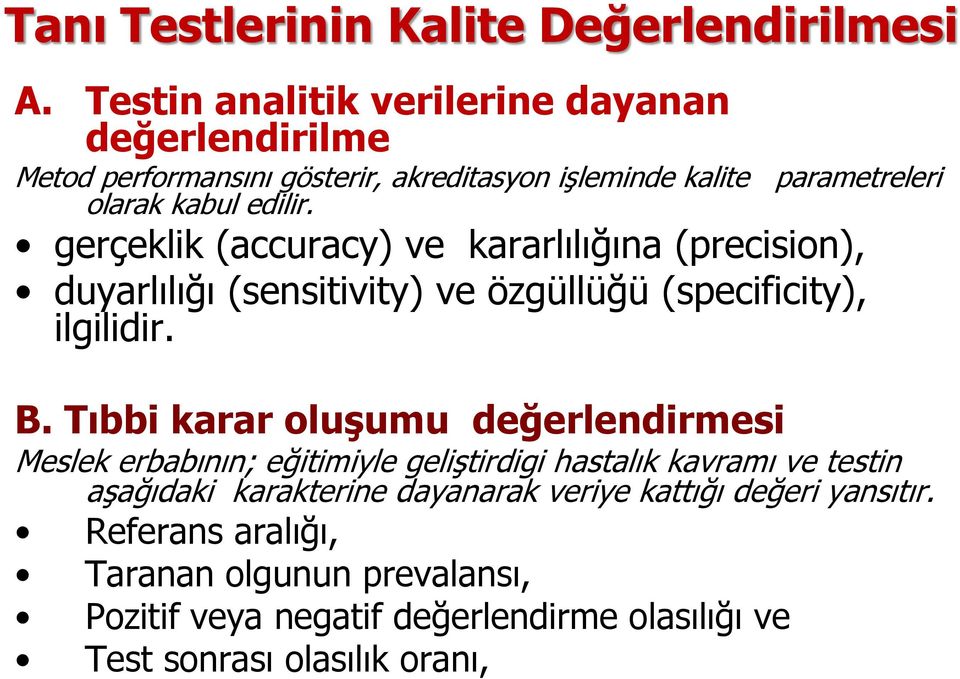 gerçeklik (accuracy) ve kararlılığına (precision), duyarlılığı (sensitivity) ve özgüllüğü (specificity), ilgilidir. B.