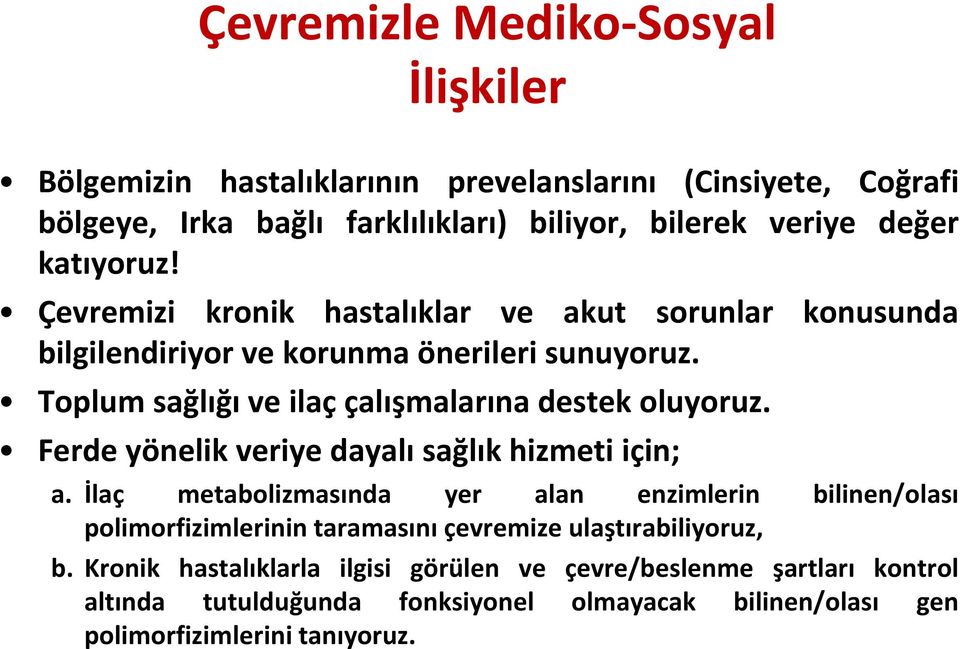 Toplum sağlığı ve ilaç çalışmalarına destek oluyoruz. Ferde yönelik veriye dayalı sağlık hizmeti için; a.