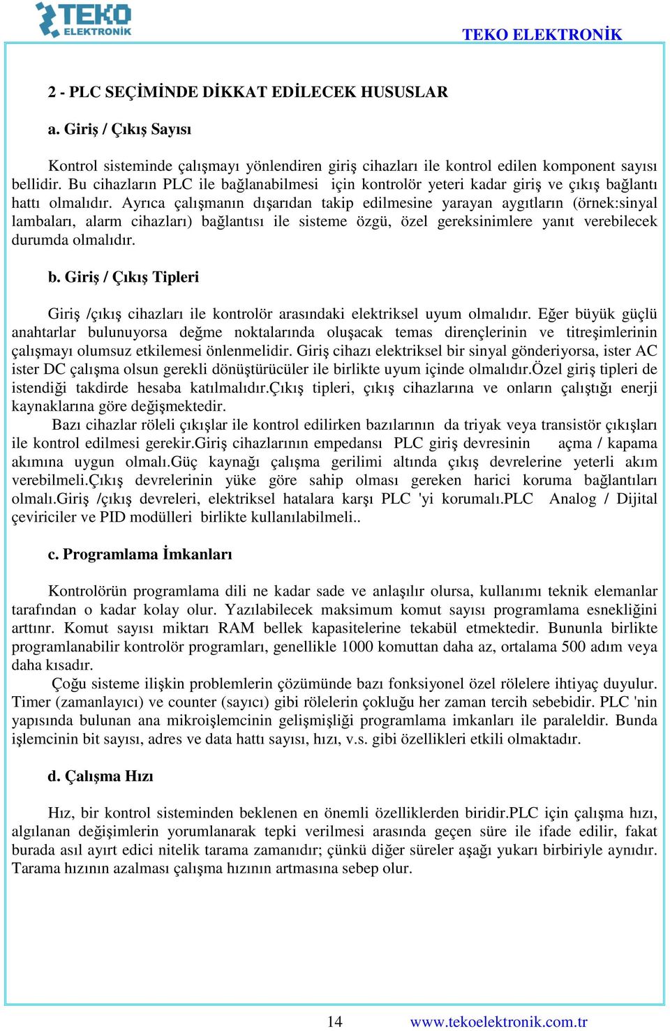 Ayrıca çalışmanın dışarıdan takip edilmesine yarayan aygıtların (örnek:sinyal lambaları, alarm cihazları) ba