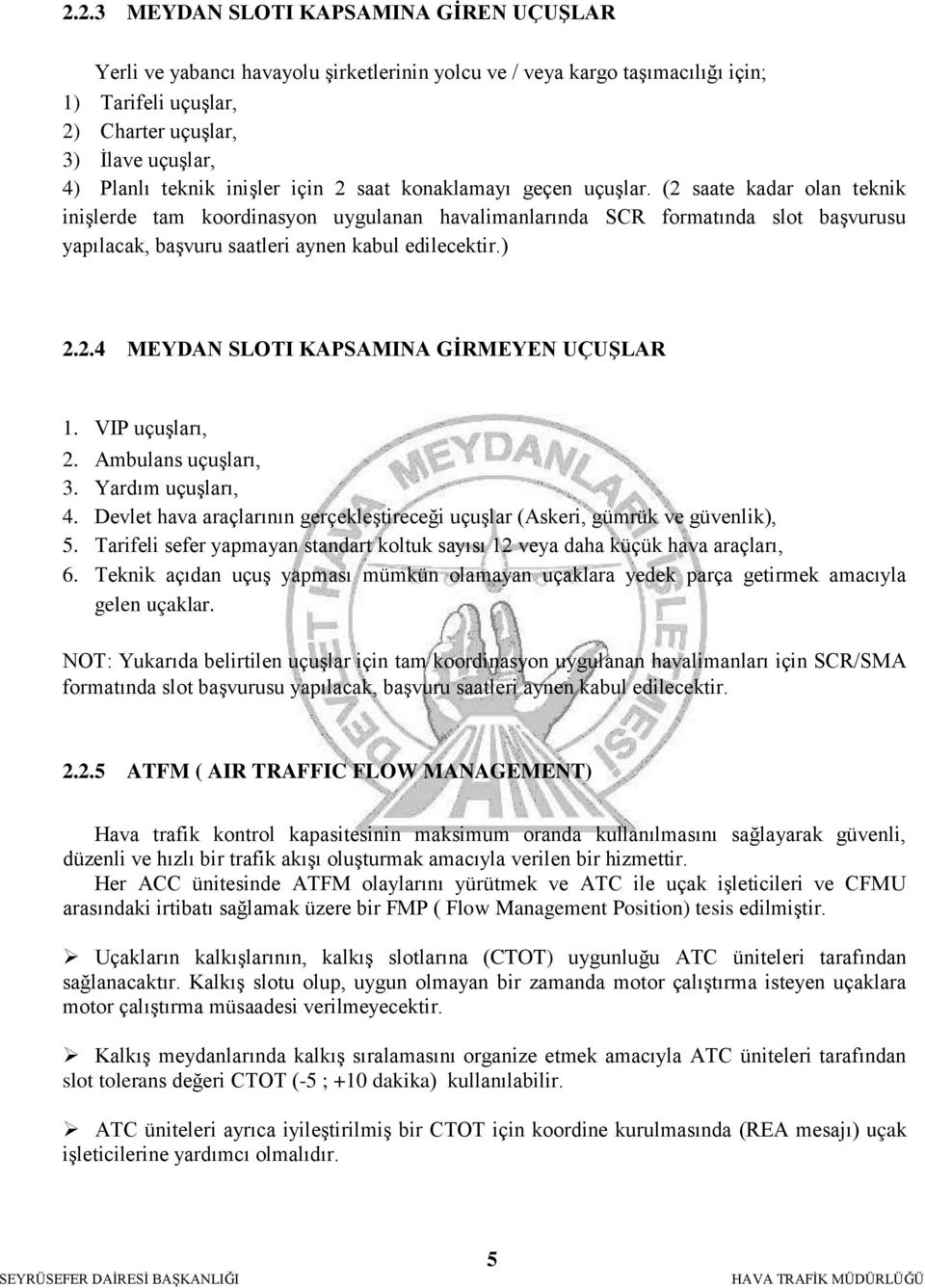 (2 saate kadar olan teknik inişlerde tam koordinasyon uygulanan havalimanlarında SCR formatında slot başvurusu yapılacak, başvuru saatleri aynen kabul edilecektir.) 2.2.4 MEYDAN SLOTI KAPSAMINA GİRMEYEN UÇUŞLAR 1.