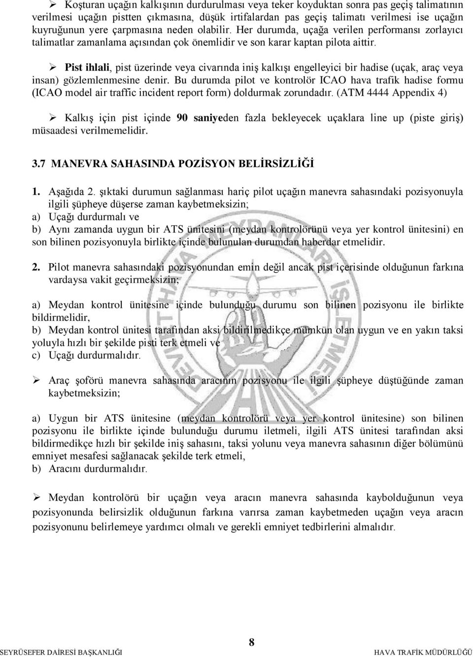 Pist ihlali, pist üzerinde veya civarında iniş kalkışı engelleyici bir hadise (uçak, araç veya insan) gözlemlenmesine denir.