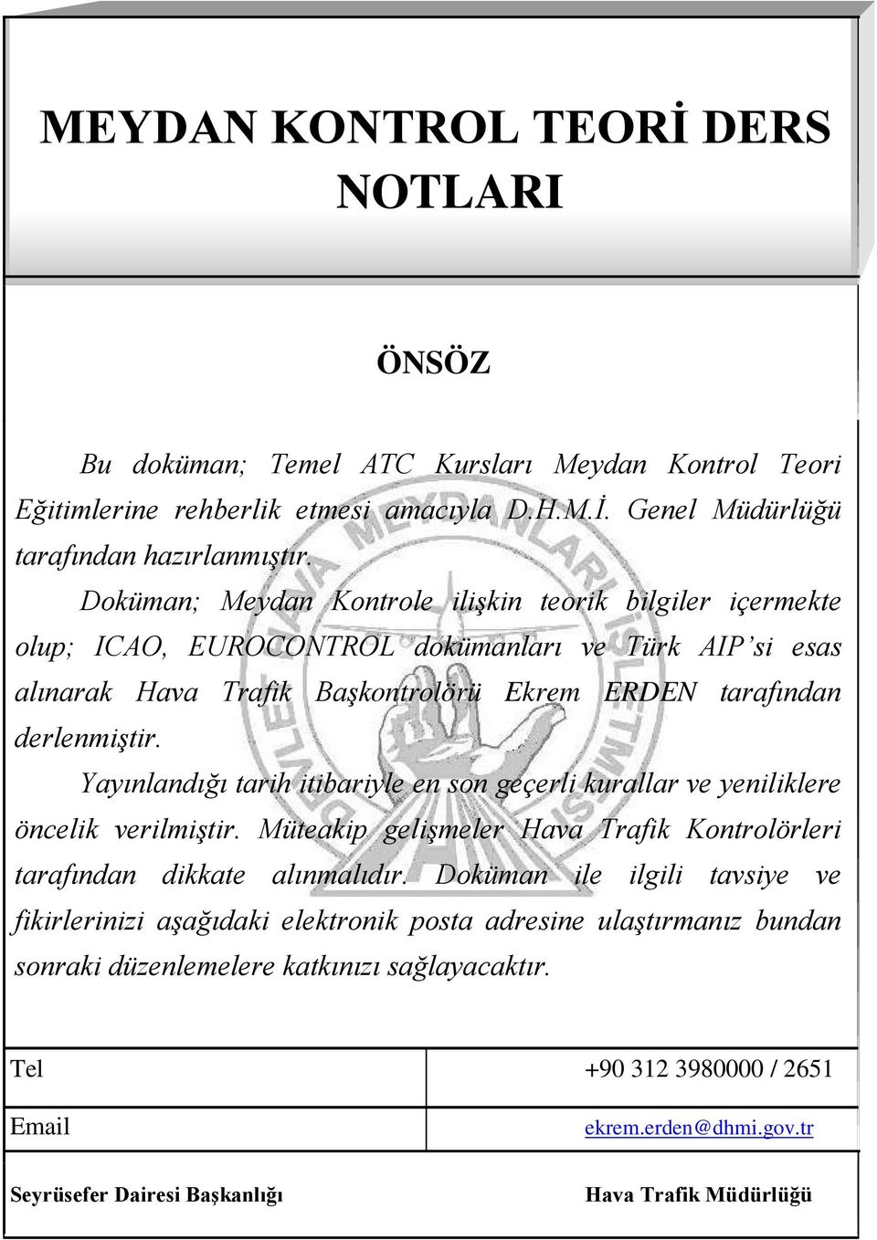 Yayınlandığı tarih itibariyle en son geçerli kurallar ve yeniliklere öncelik verilmiştir. Müteakip gelişmeler Hava Trafik Kontrolörleri tarafından dikkate alınmalıdır.