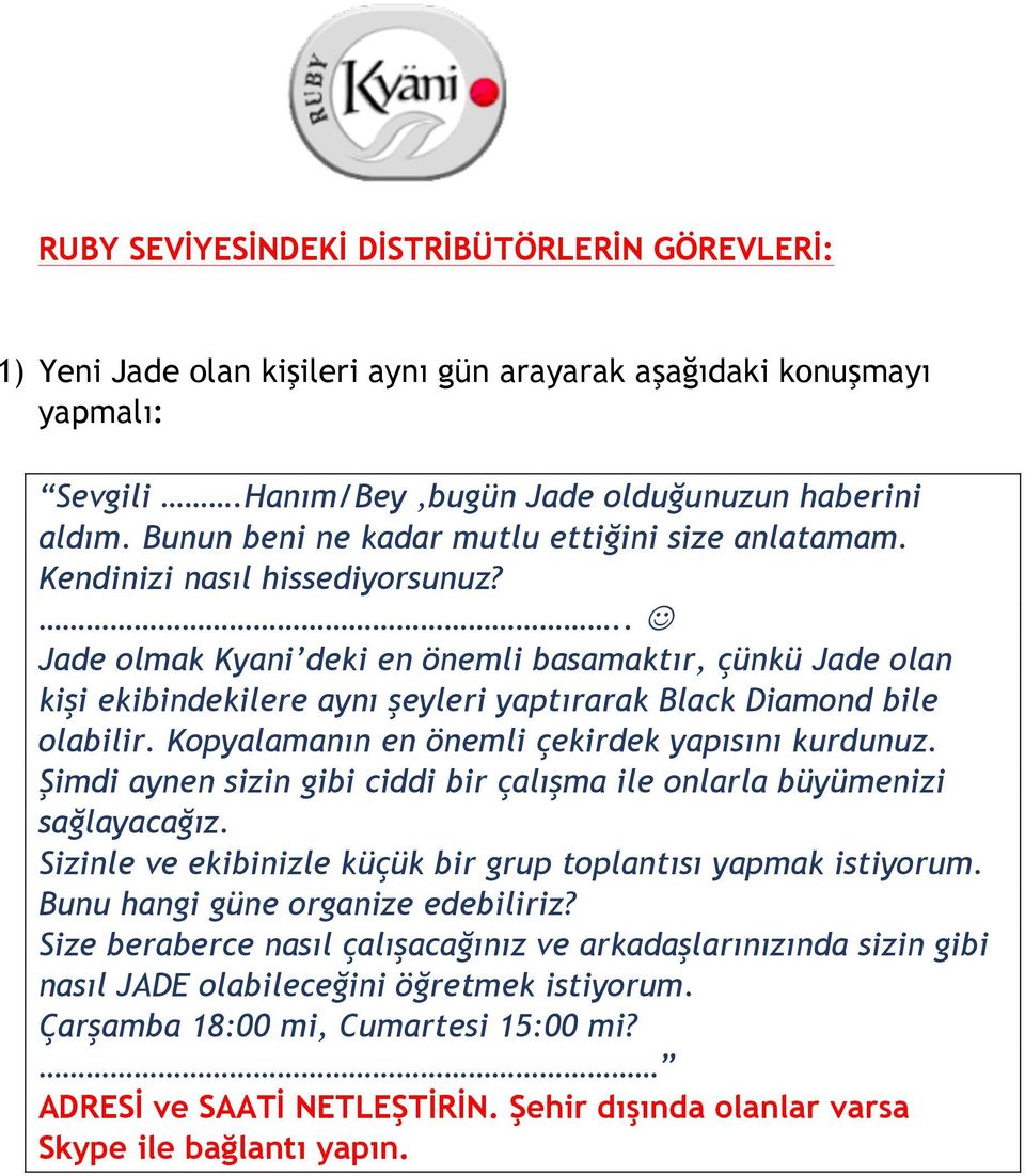 .. J Jade olmak Kyani deki en önemli basamaktır, çünkü Jade olan kişi ekibindekilere aynı şeyleri yaptırarak Black Diamond bile olabilir. Kopyalamanın en önemli çekirdek yapısını kurdunuz.