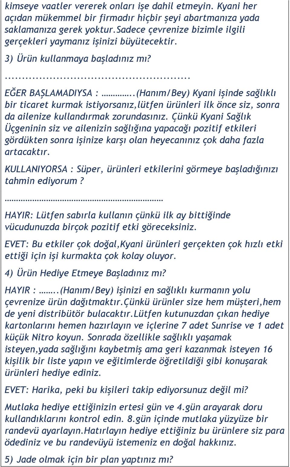 .(Hanım/Bey) Kyani işinde sağlıklı bir ticaret kurmak istiyorsanız,lütfen ürünleri ilk önce siz, sonra da ailenize kullandırmak zorundasınız.