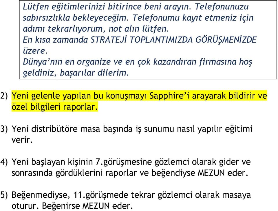 2) Yeni gelenle yapılan bu konuşmayı Sapphire i arayarak bildirir ve özel bilgileri raporlar. 3) Yeni distribütöre masa başında iş sunumu nasıl yapılır eğitimi verir.