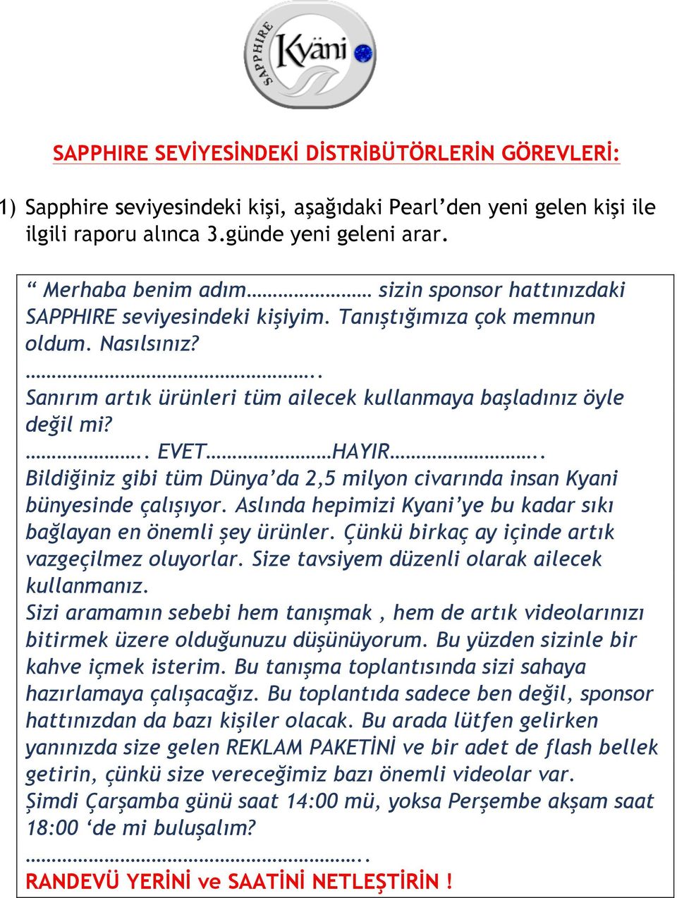 .. EVET HAYIR.. Bildiğiniz gibi tüm Dünya da 2,5 milyon civarında insan Kyani bünyesinde çalışıyor. Aslında hepimizi Kyani ye bu kadar sıkı bağlayan en önemli şey ürünler.