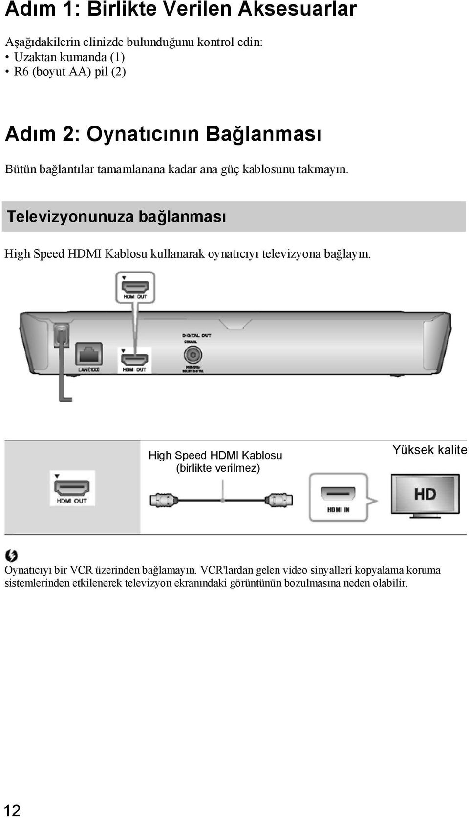 Televizyonunuza bağlanması High Speed HDMI Kablosu kullanarak oynatıcıyı televizyona bağlayın.