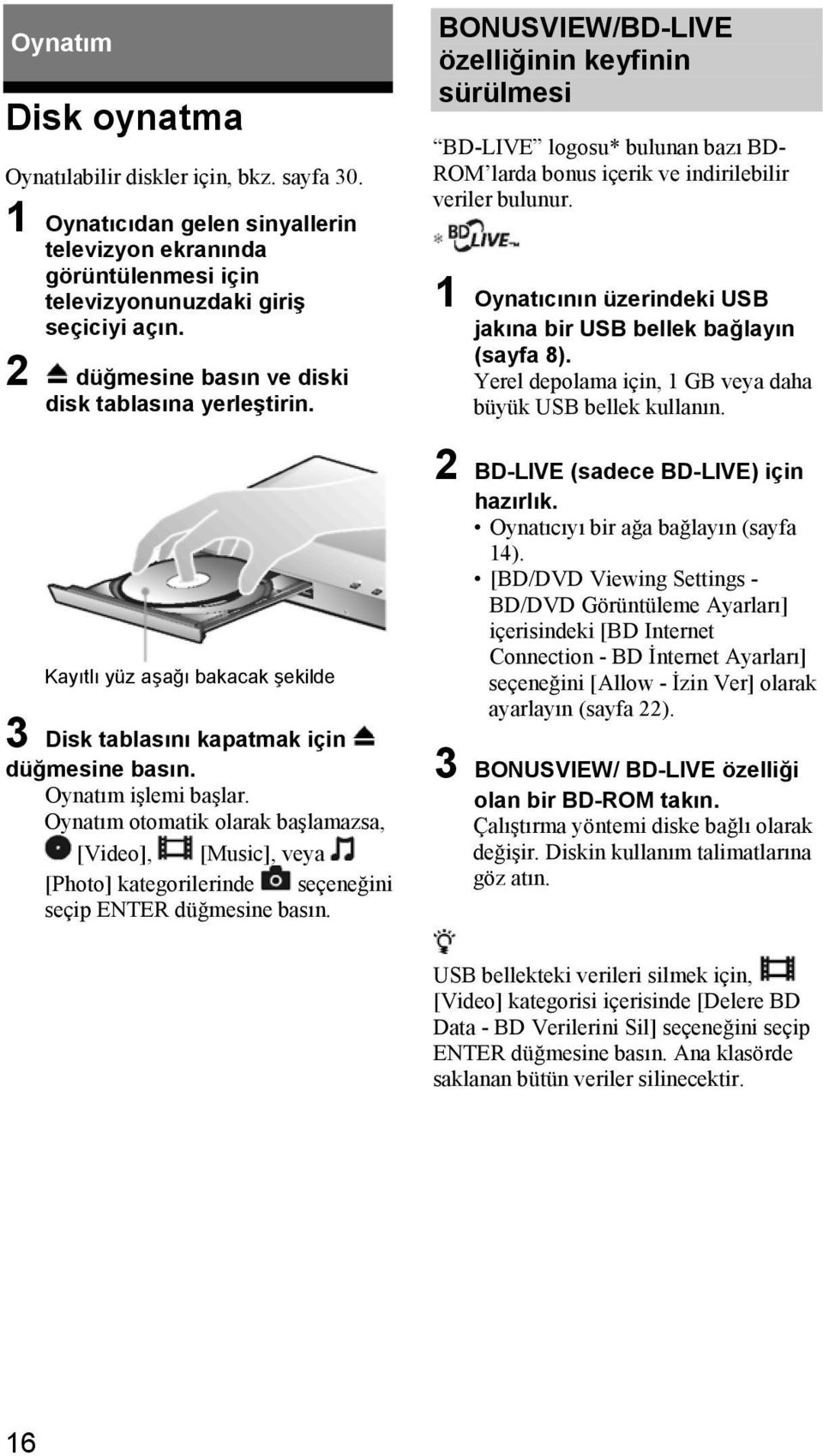 1 Oynatıcının üzerindeki USB jakına bir USB bellek bağlayın (sayfa 8). Yerel depolama için, 1 GB veya daha büyük USB bellek kullanın.