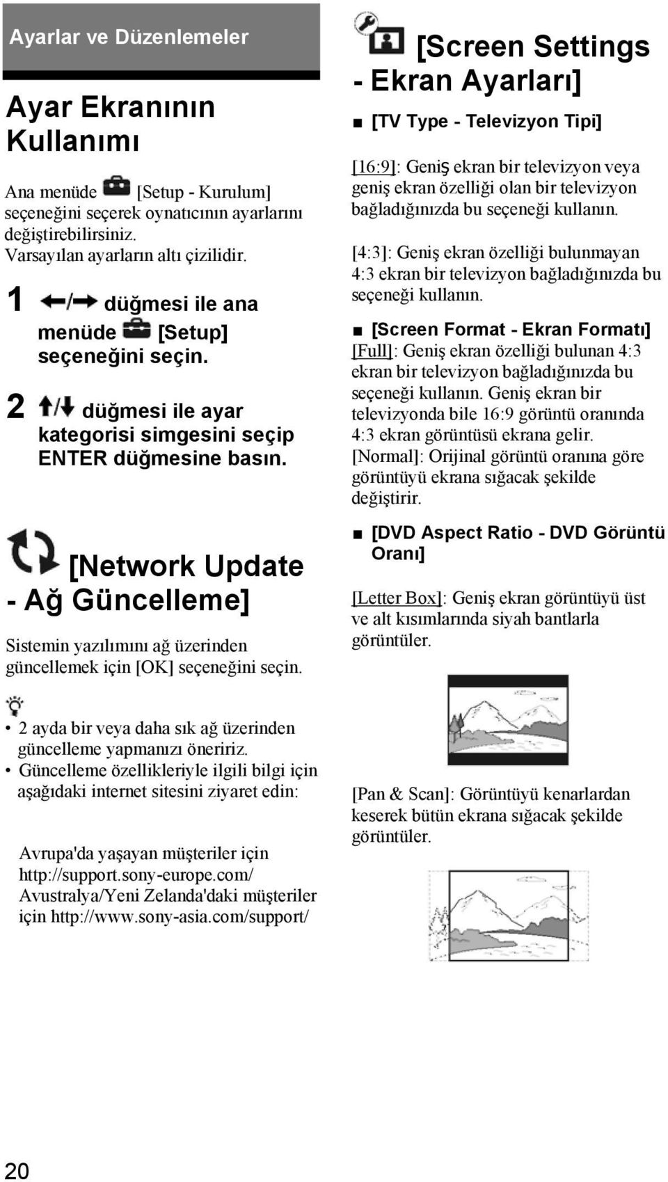 [Network Update - Ağ Güncelleme] Sistemin yazılımını ağ üzerinden güncellemek için [OK] seçeneğini seçin.