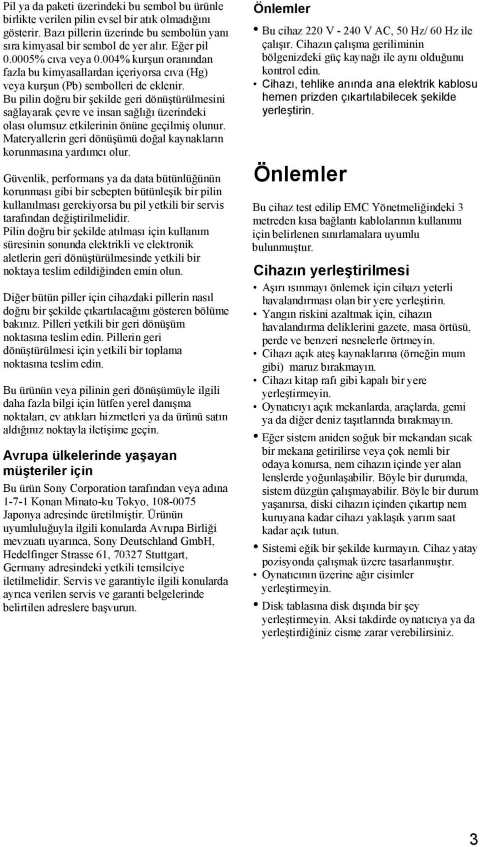 Bu pilin doğru bir şekilde geri dönüştürülmesini sağlayarak çevre ve insan sağlığı üzerindeki olası olumsuz etkilerinin önüne geçilmiş olunur.