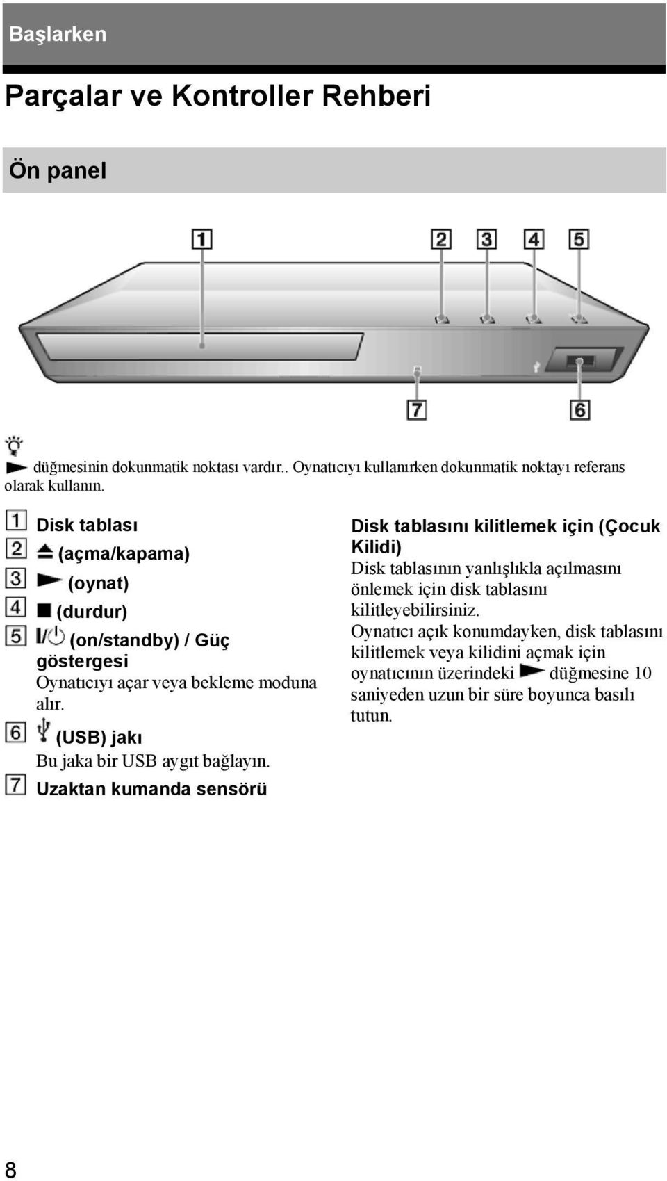 Uzaktan kumanda sensörü Disk tablasını kilitlemek için (Çocuk Kilidi) Disk tablasının yanlışlıkla açılmasını önlemek için disk tablasını kilitleyebilirsiniz.