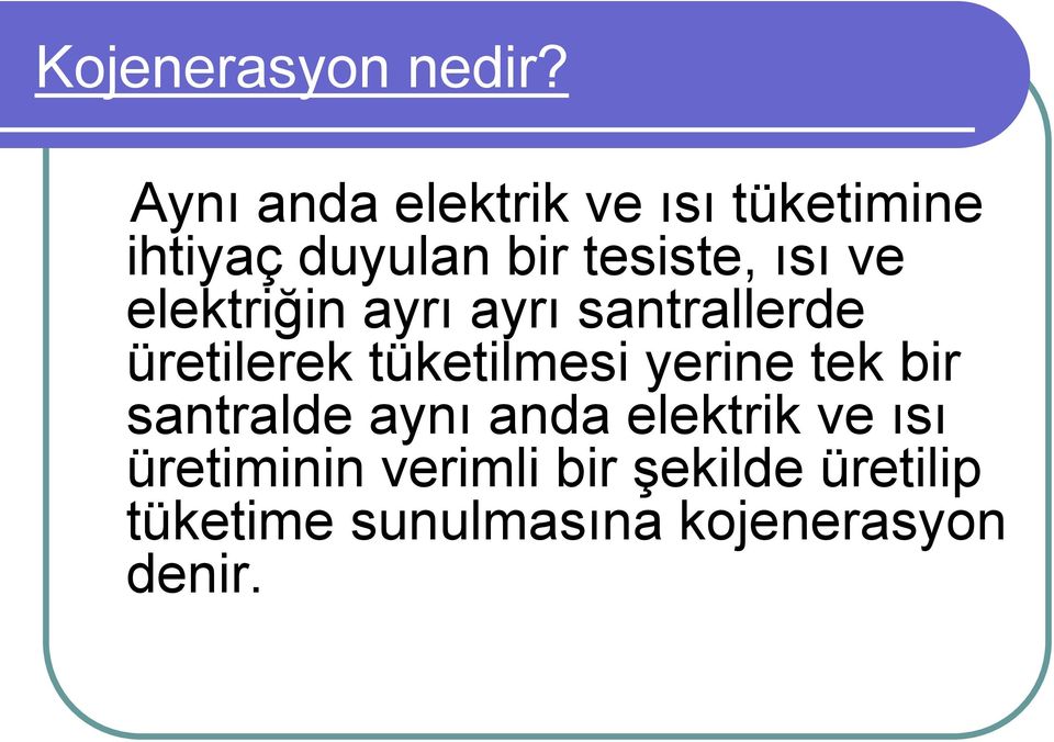 ve elektriğin ayrı ayrı santrallerde üretilerek tüketilmesi yerine tek