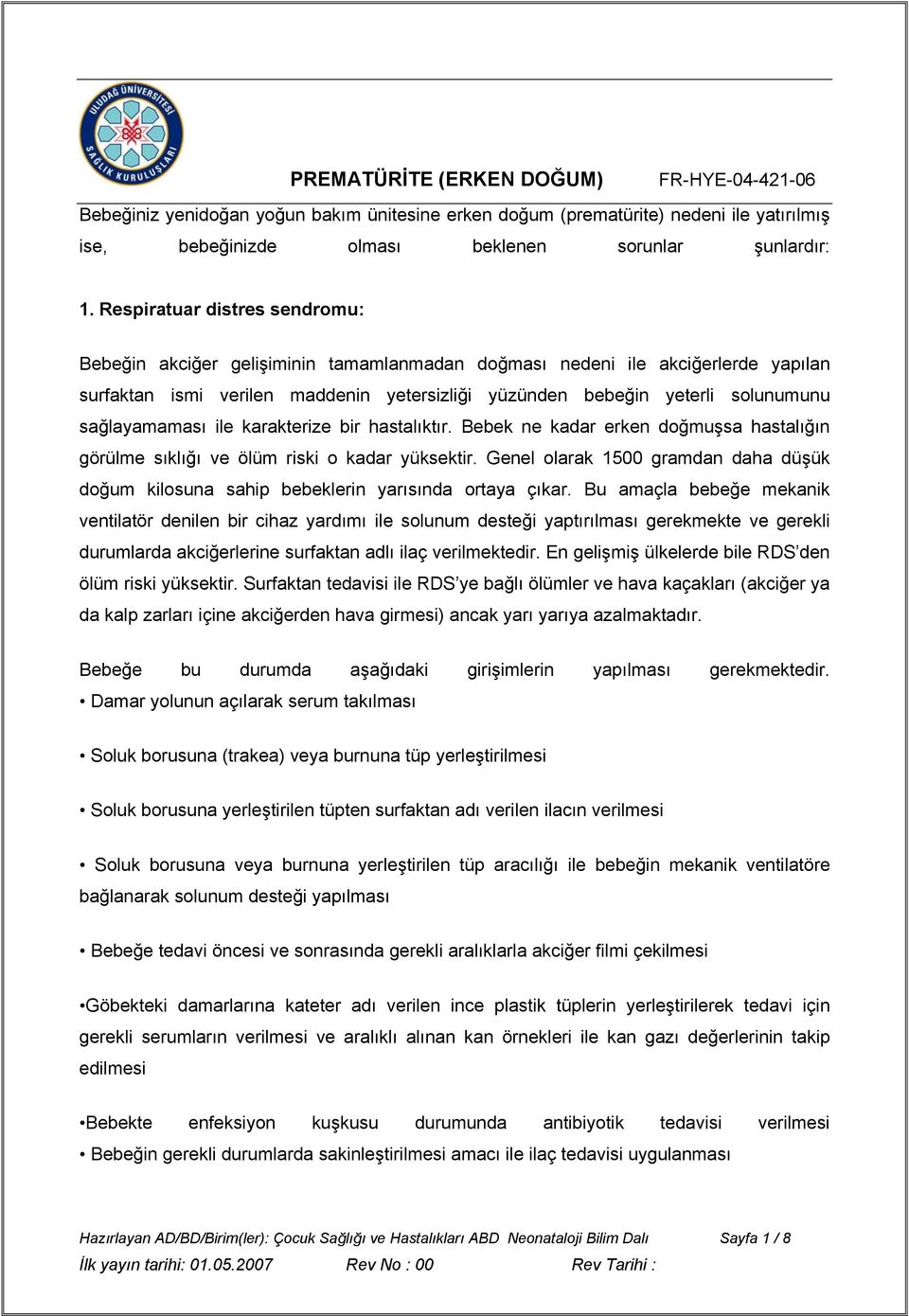 sağlayamaması ile karakterize bir hastalıktır. Bebek ne kadar erken doğmuşsa hastalığın görülme sıklığı ve ölüm riski o kadar yüksektir.