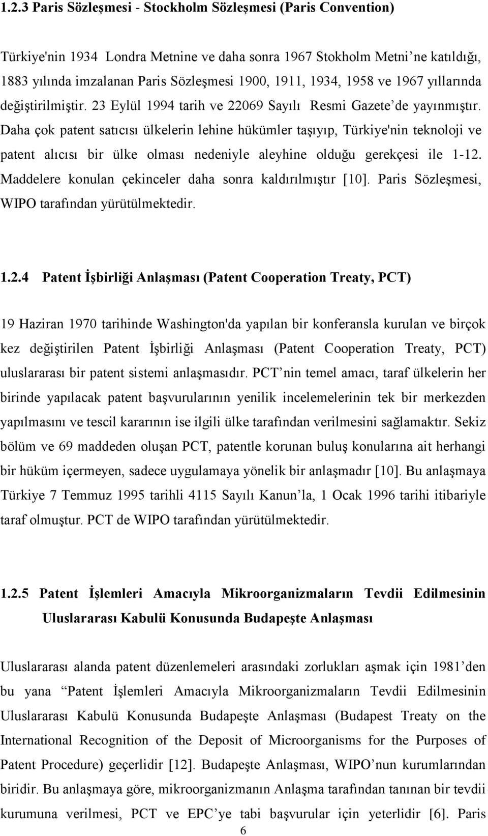Daha çok patent satıcısı ülkelerin lehine hükümler taşıyıp, Türkiye'nin teknoloji ve patent alıcısı bir ülke olması nedeniyle aleyhine olduğu gerekçesi ile 1-12.
