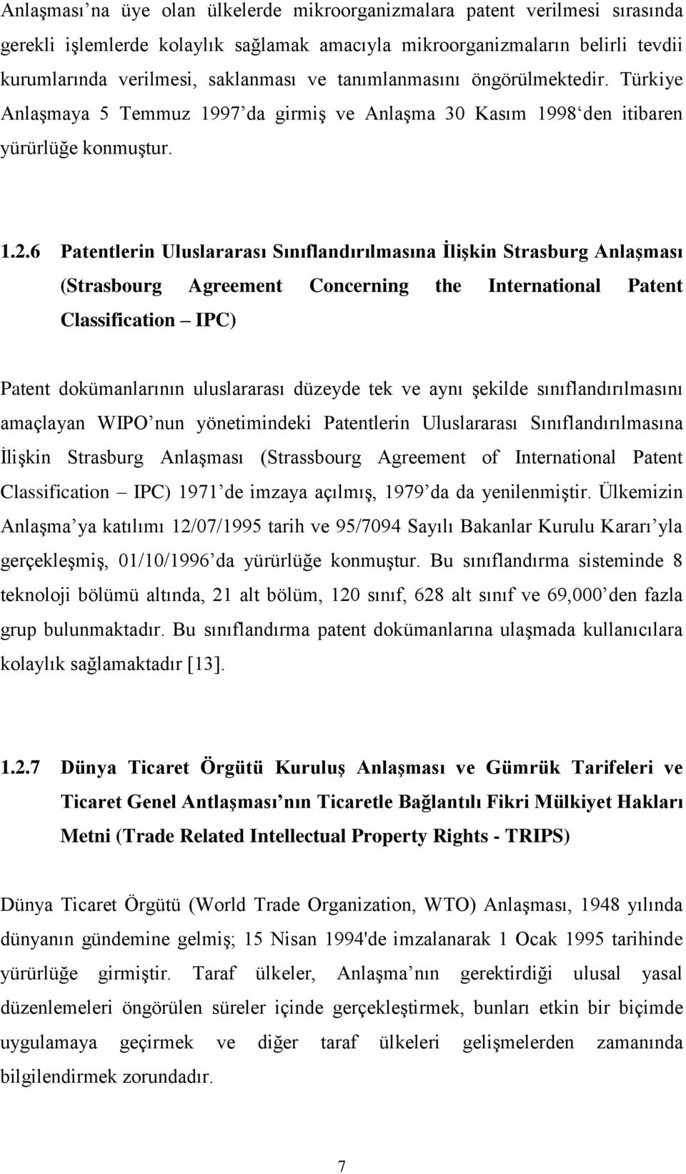 6 Patentlerin Uluslararası Sınıflandırılmasına İlişkin Strasburg Anlaşması (Strasbourg Agreement Concerning the International Patent Classification IPC) Patent dokümanlarının uluslararası düzeyde tek