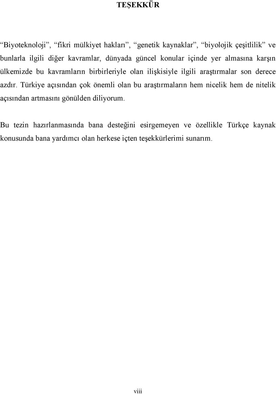 Türkiye açısından çok önemli olan bu araştırmaların hem nicelik hem de nitelik açısından artmasını gönülden diliyorum.