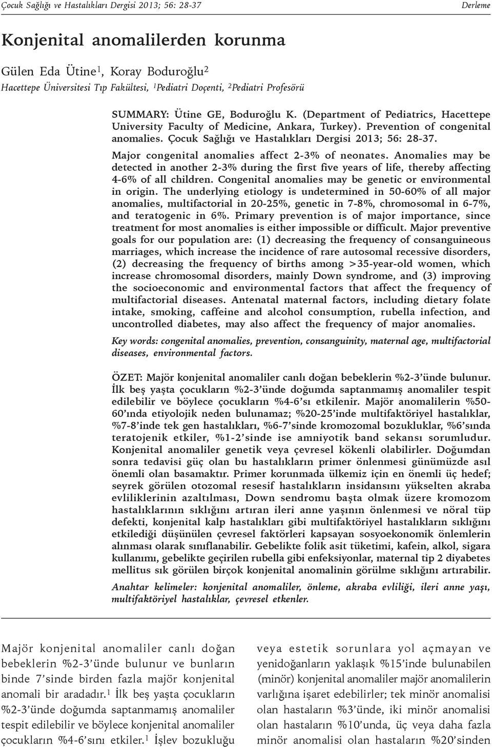 Çocuk Sağlığı ve Hastalıkları Dergisi 2013; 56: 28-37. Major congenital anomalies affect 2-3% of neonates.