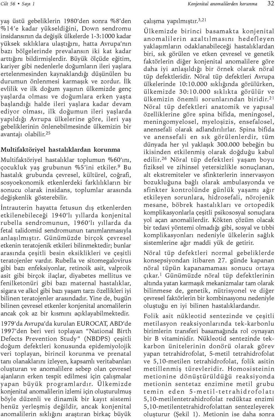 Büyük ölçüde eğitim, kariyer gibi nedenlerle doğumların ileri yaşlara ertelenmesinden kaynaklandığı düşünülen bu durumun önlenmesi karmaşık ve zordur.