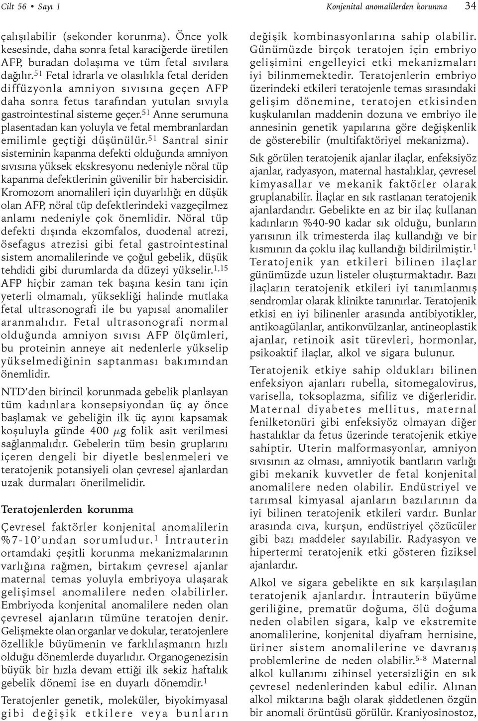 51 Anne serumuna plasentadan kan yoluyla ve fetal membranlardan emilimle geçtiği düşünülür.