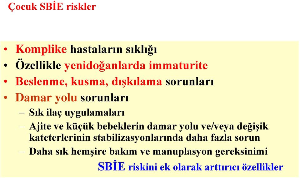 küçük bebeklerin damar yolu ve/veya değişik kateterlerinin stabilizasyonlarında daha fazla