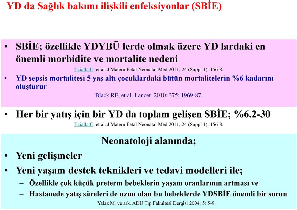 Her bir yatış için bir YD da toplam gelişen SBİE; %6.2-30 Yeni gelişmeler Tzialla C, et al. J Matern Fetal Neonatal Med 2011; 24 (Suppl 1): 156-8.