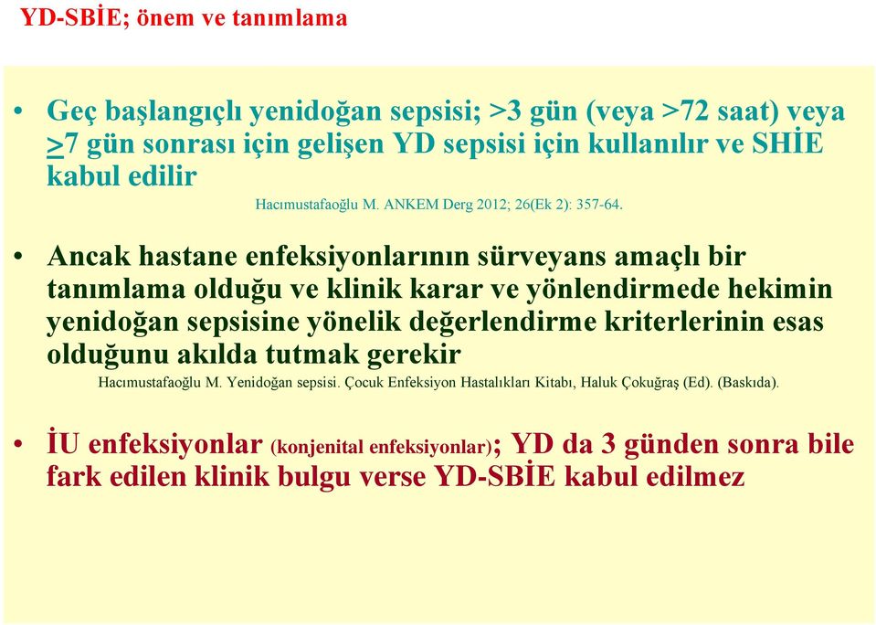 Ancak hastane enfeksiyonlarının sürveyans amaçlı bir tanımlama olduğu ve klinik karar ve yönlendirmede hekimin yenidoğan sepsisine yönelik değerlendirme