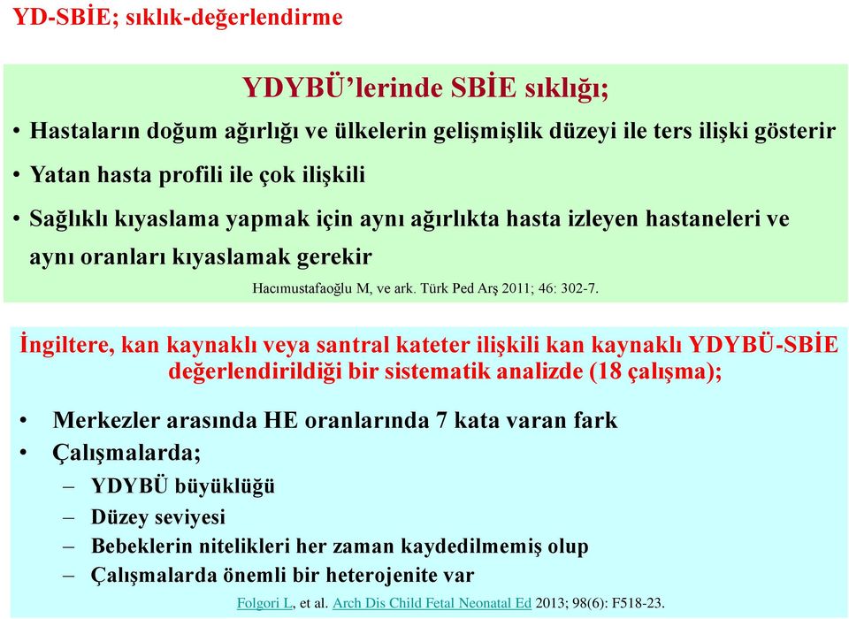 İngiltere, kan kaynaklı veya santral kateter ilişkili kan kaynaklı YDYBÜ-SBİE değerlendirildiği bir sistematik analizde (18 çalışma); Merkezler arasında HE oranlarında 7 kata varan