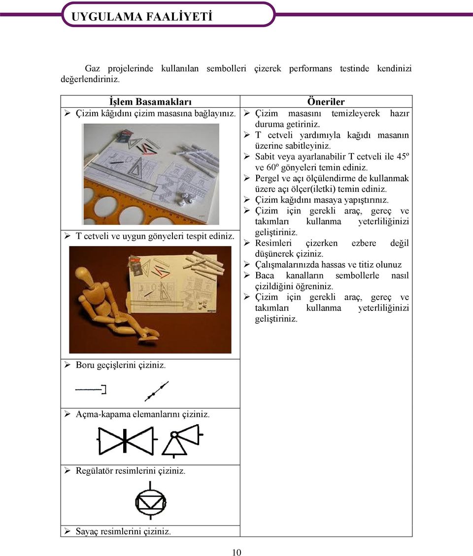 Pergel ve açı ölçülendirme de kullanmak üzere açı ölçer(iletki) temin ediniz. Çizim kağıdını masaya yapıştırınız.