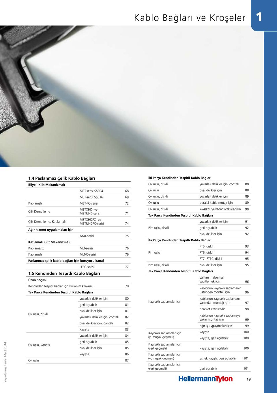 MBTXHD- ve MBTUHD-serisi 71 MBTXHDFC- ve MBTUHDFC-serisi 74 AMT-serisi 75 Katlamalı Kilit Mekanizmalı Kaplamasız MLT-serisi 76 Kaplamalı MLT-C-serisi 76 Paslanmaz çelik kablo bağları için koruyucu