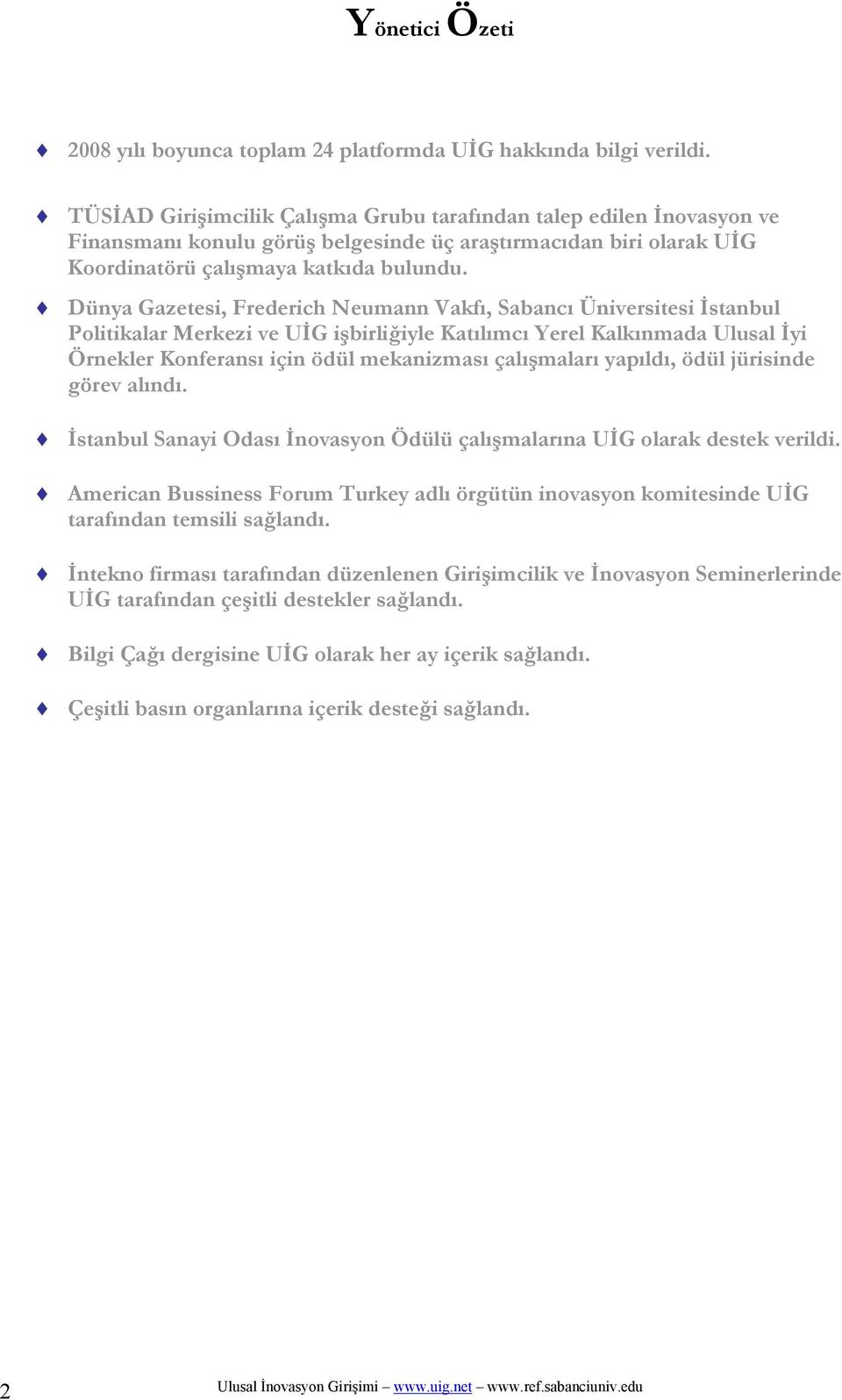 Dünya Gazetesi, Frederich Neumann Vakfı, Sabancı Üniversitesi İstanbul Politikalar Merkezi ve UİG işbirliğiyle Katılımcı Yerel Kalkınmada Ulusal İyi Örnekler Konferansı için ödül mekanizması