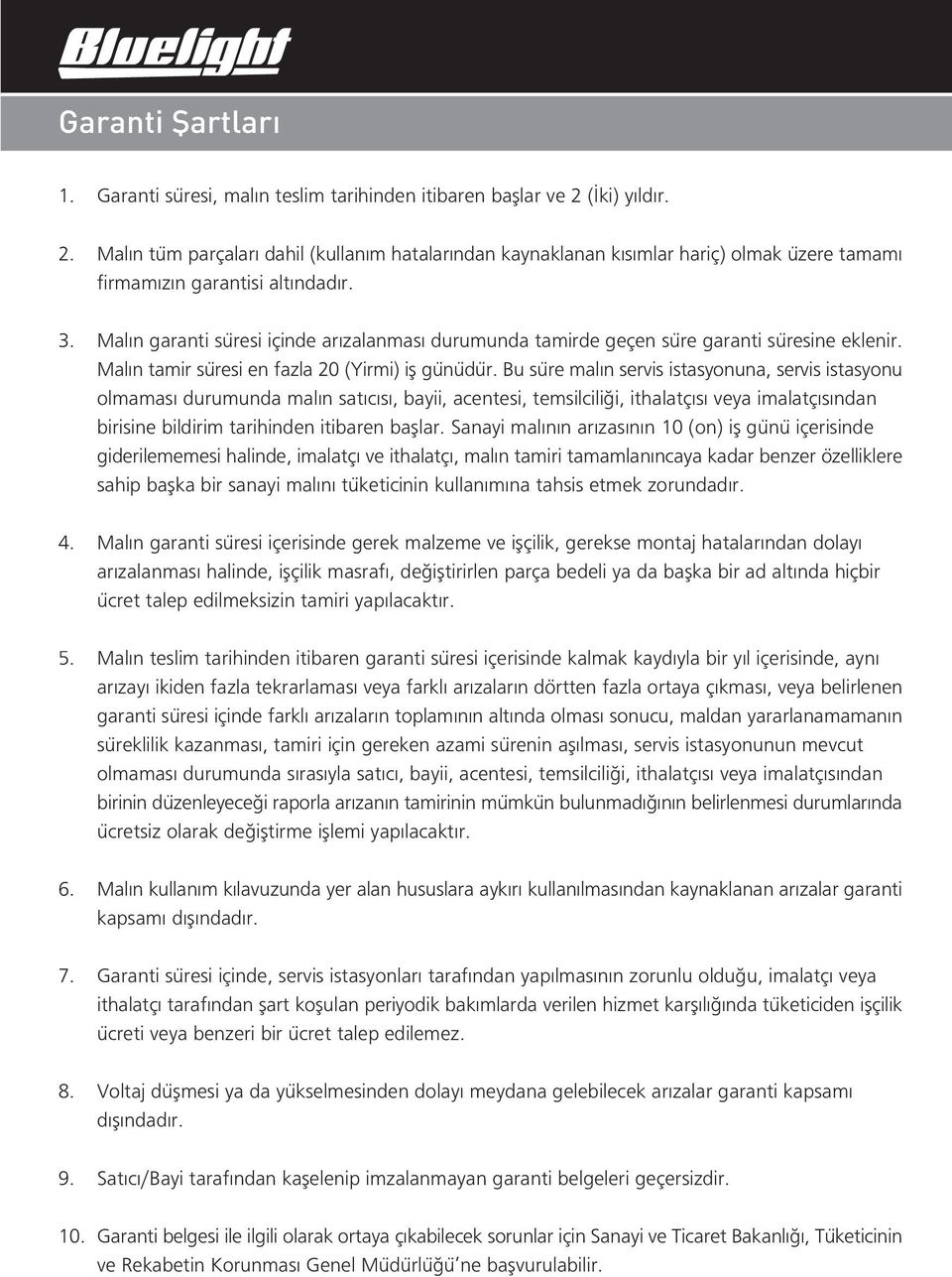 Mal n garanti süresi içinde ar zalanmas durumunda tamirde geçen süre garanti süresine eklenir. Mal n tamir süresi en fazla 20 (Yirmi) ifl günüdür.