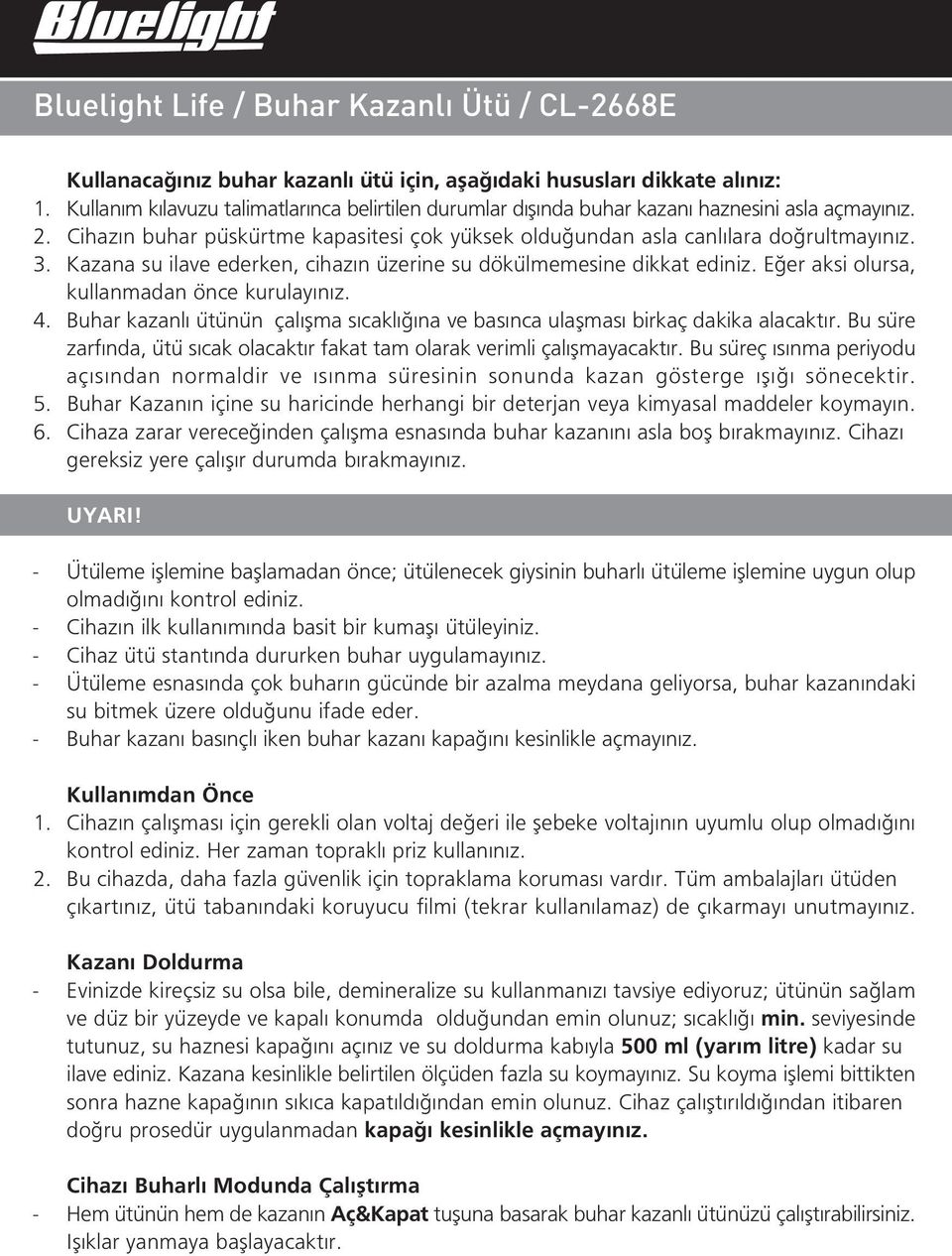 E er aksi olursa, kullanmadan önce kurulay n z. 4. Buhar kazanl ütünün çal flma s cakl na ve bas nca ulaflmas birkaç dakika alacakt r.