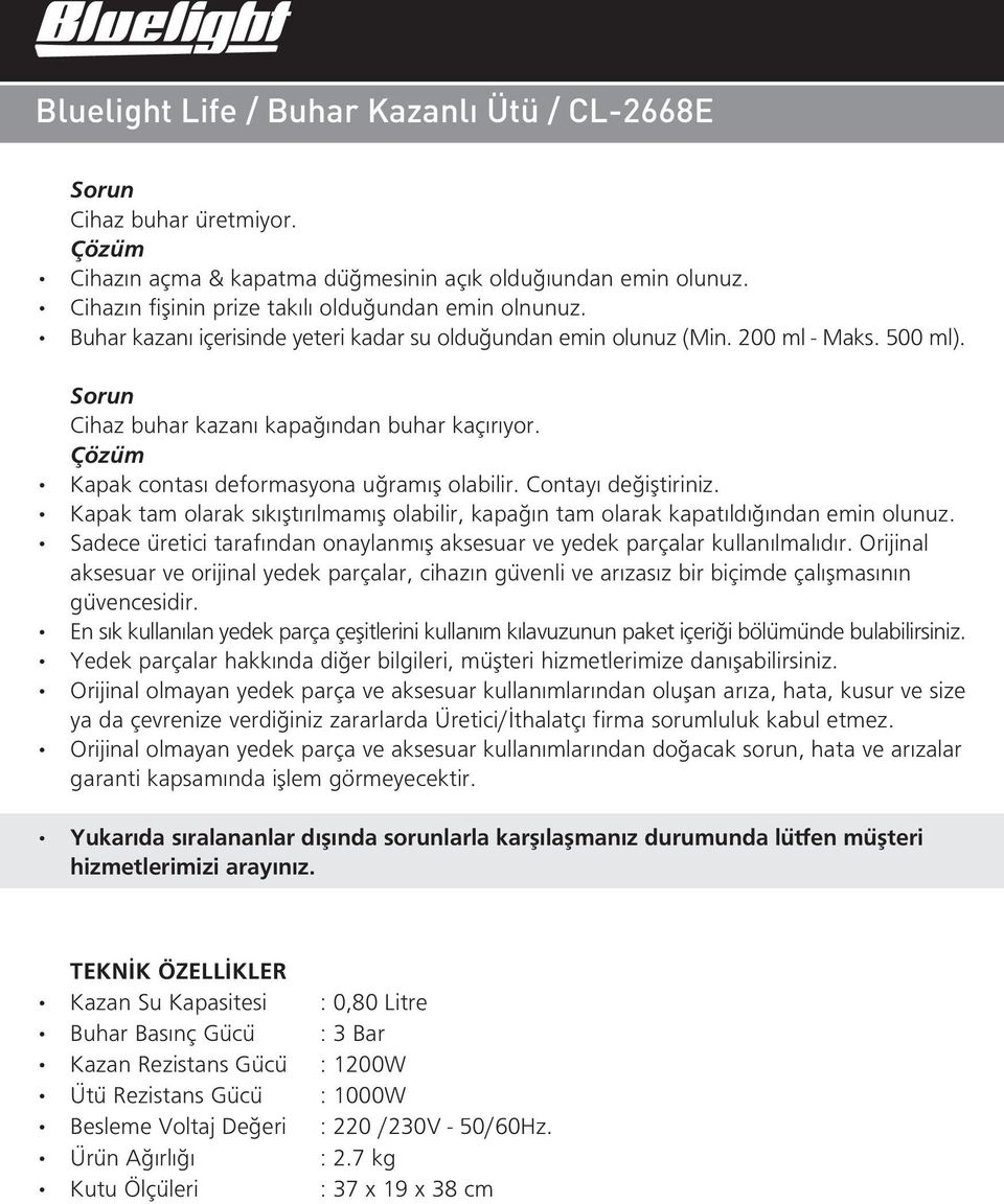 Contay de ifltiriniz. Kapak tam olarak s k flt r lmam fl olabilir, kapa n tam olarak kapat ld ndan emin olunuz. Sadece üretici tarafından onaylanmıfl aksesuar ve yedek parçalar kullanılmalıdır.