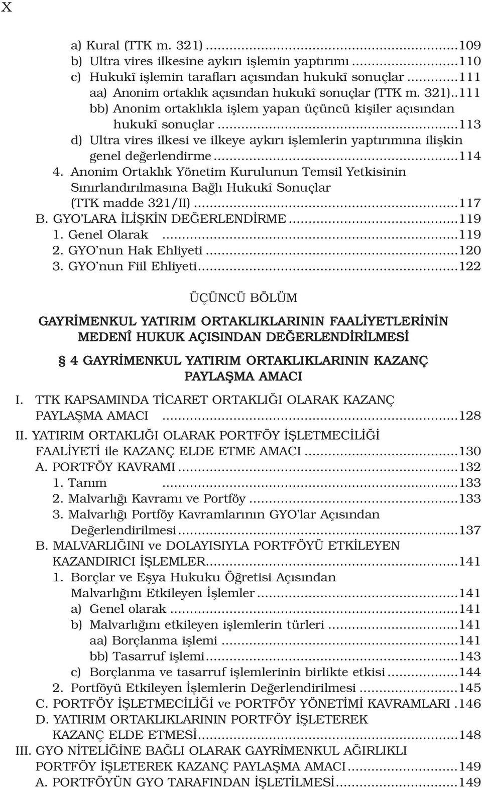 Anonim Ortakl k Yönetim Kurulunun Temsil Yetkisinin S n rland r lmas na Ba l Hukukî Sonuçlar (TTK madde 321/II)...117 B. GYO LARA L fik N DE ERLEND RME...119 1. Genel Olarak...119 2.