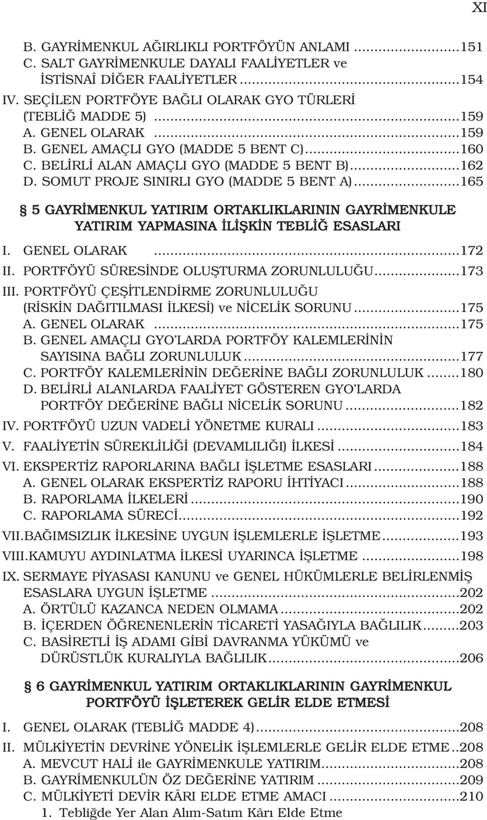 ..165 5 GAYR MENKUL YATIRIM ORTAKLIKLARININ GAYR MENKULE YATIRIM YAPMASINA L fik N TEBL ESASLARI I. GENEL OLARAK...172 II. PORTFÖYÜ SÜRES NDE OLUfiTURMA ZORUNLULU U...173 III.